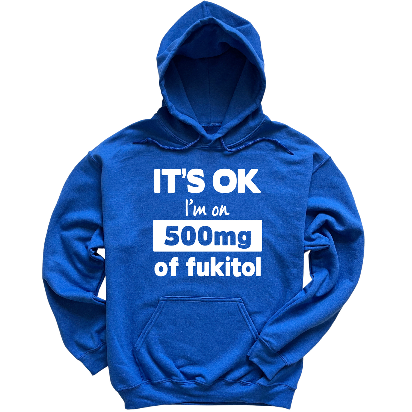 I'm On 500mg Of Fukitol Hoodie