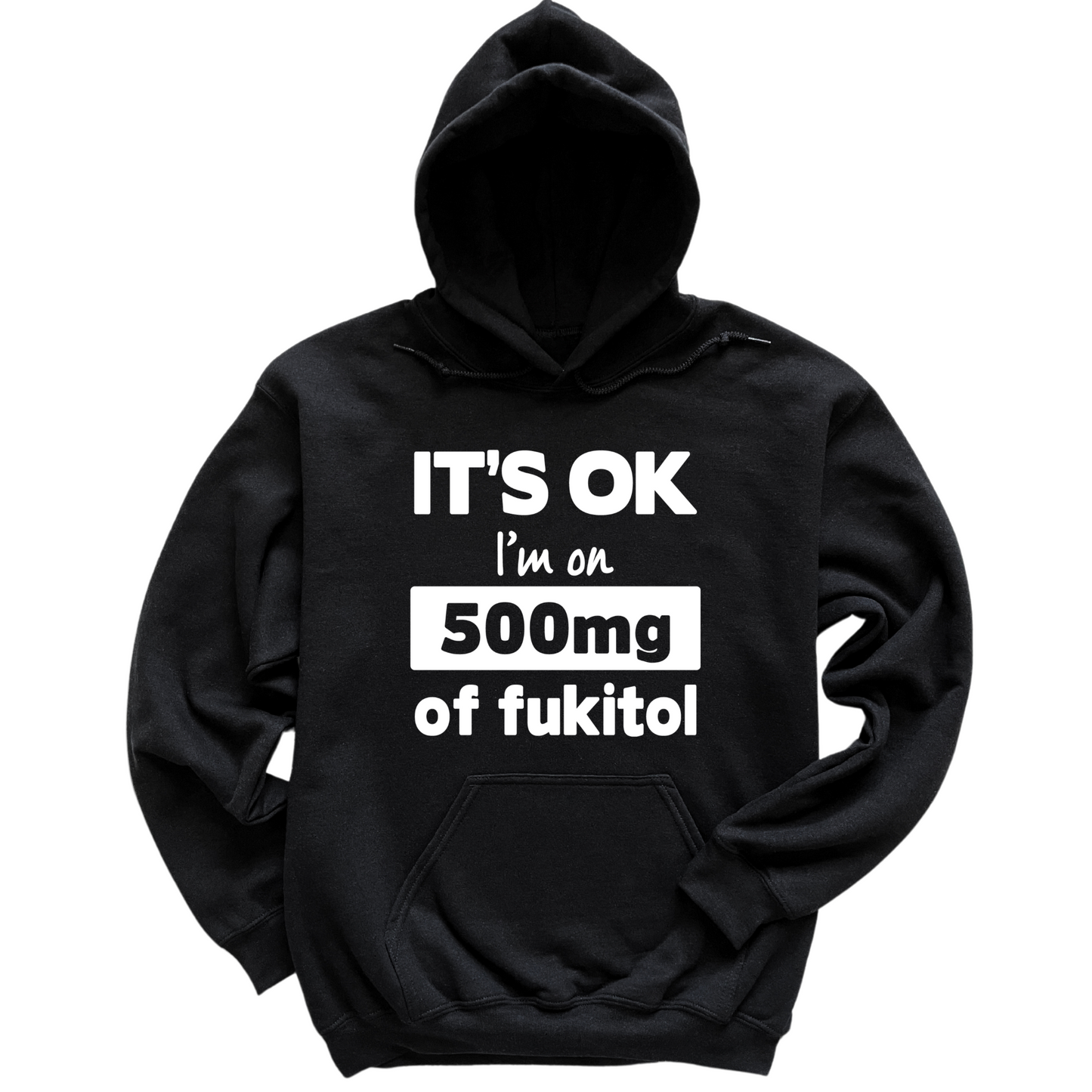 I'm On 500mg Of Fukitol Hoodie