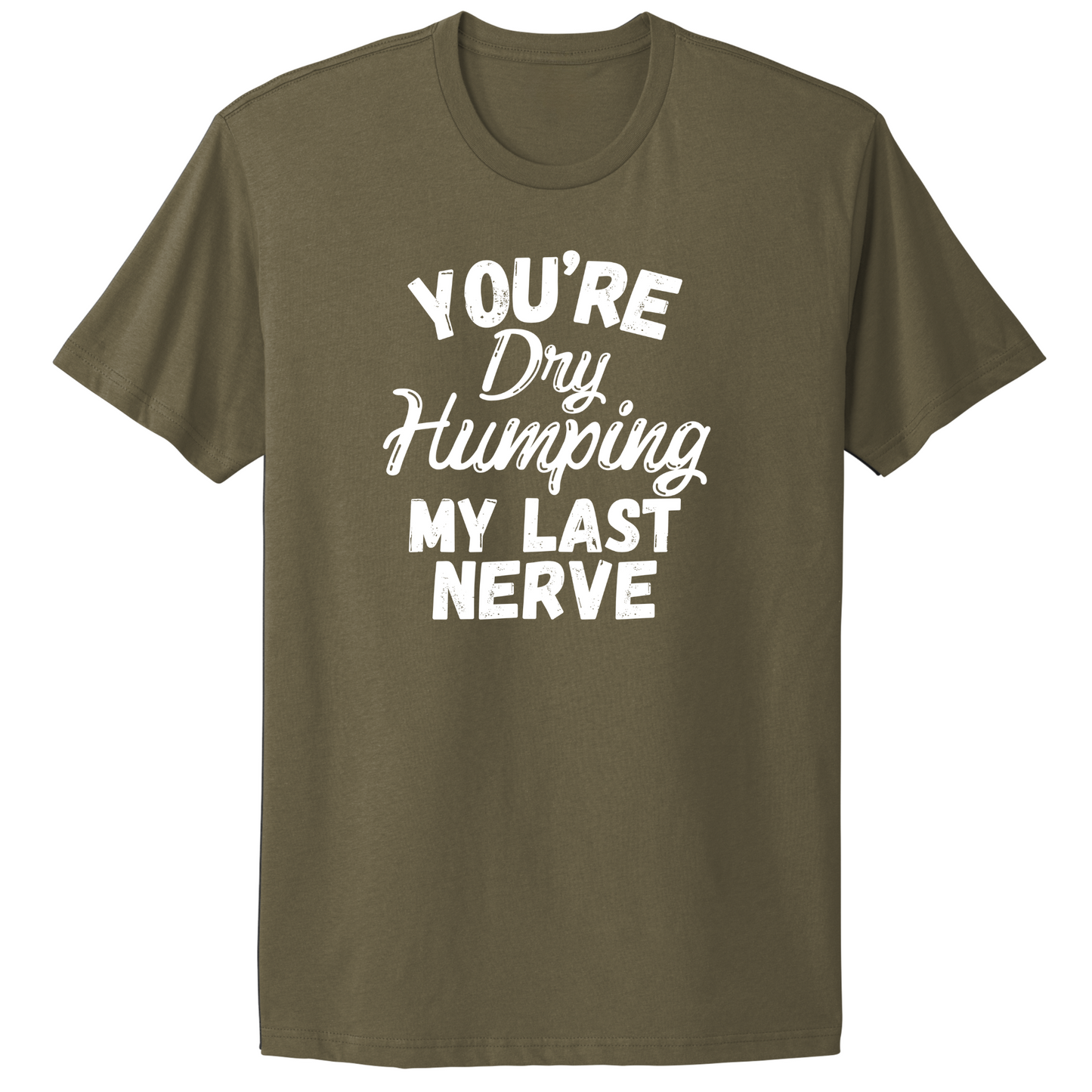 Dry Humping My Last Nerve T-shirt
