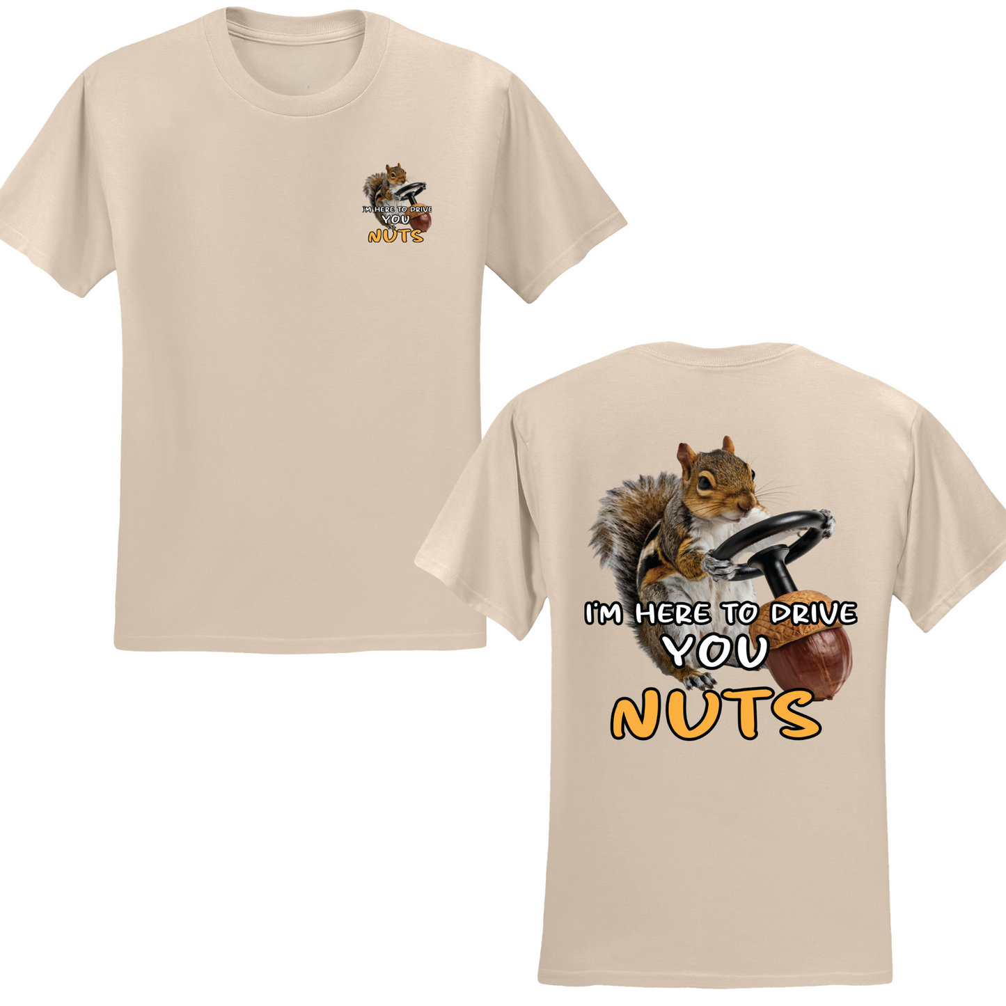 I'm Here To Drive You Nuts T-shirt