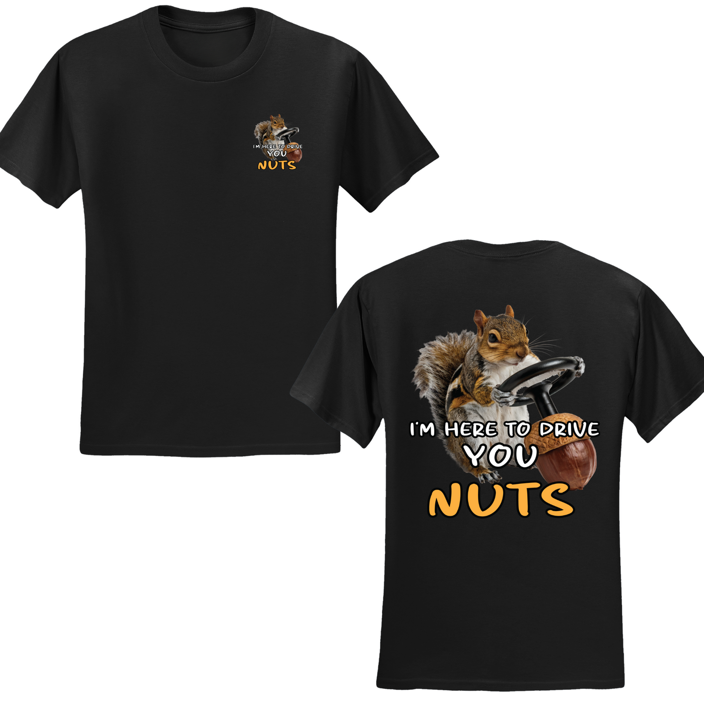 I'm Here To Drive You Nuts T-shirt