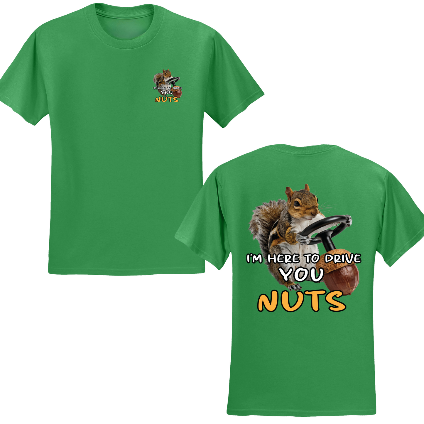 I'm Here To Drive You Nuts T-shirt