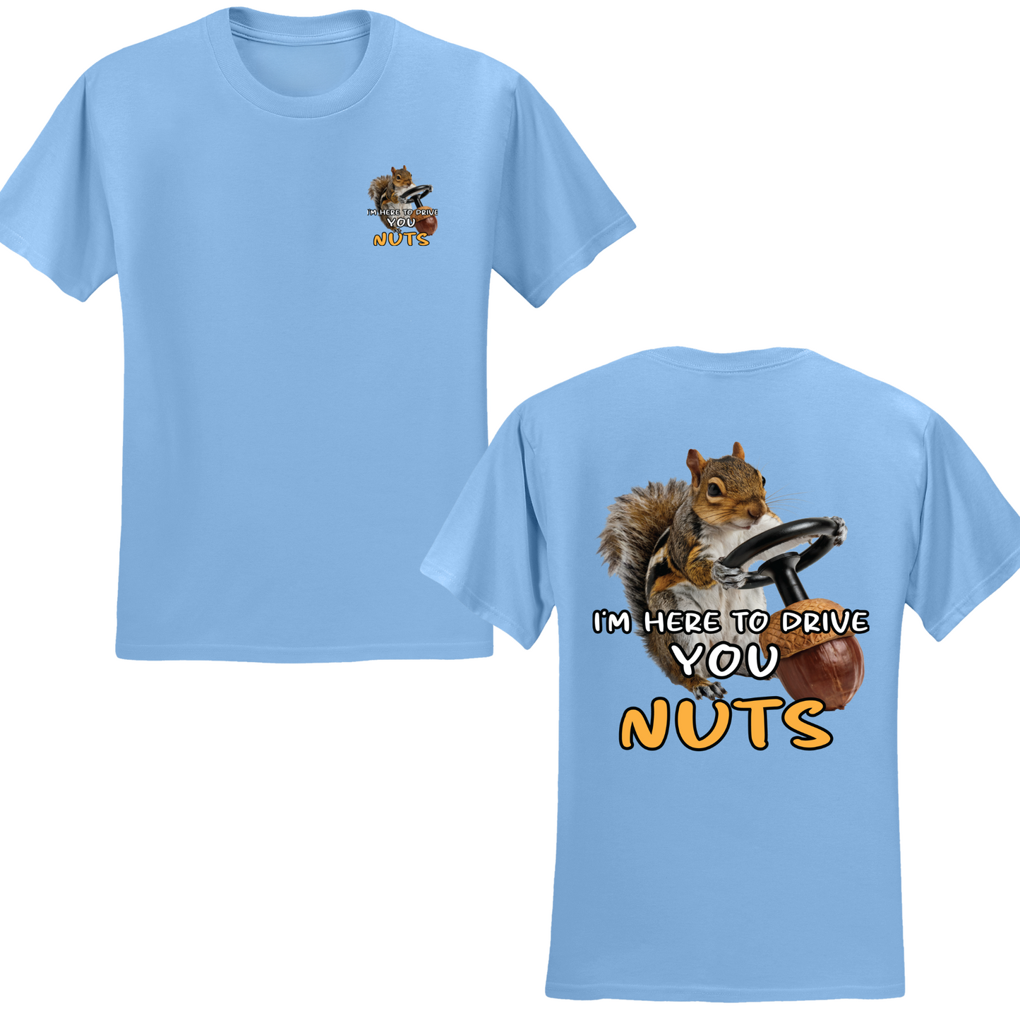 I'm Here To Drive You Nuts T-shirt