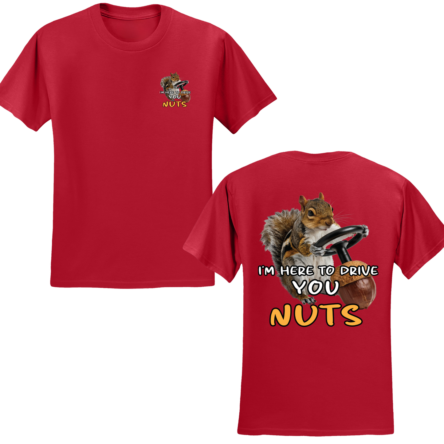 I'm Here To Drive You Nuts T-shirt