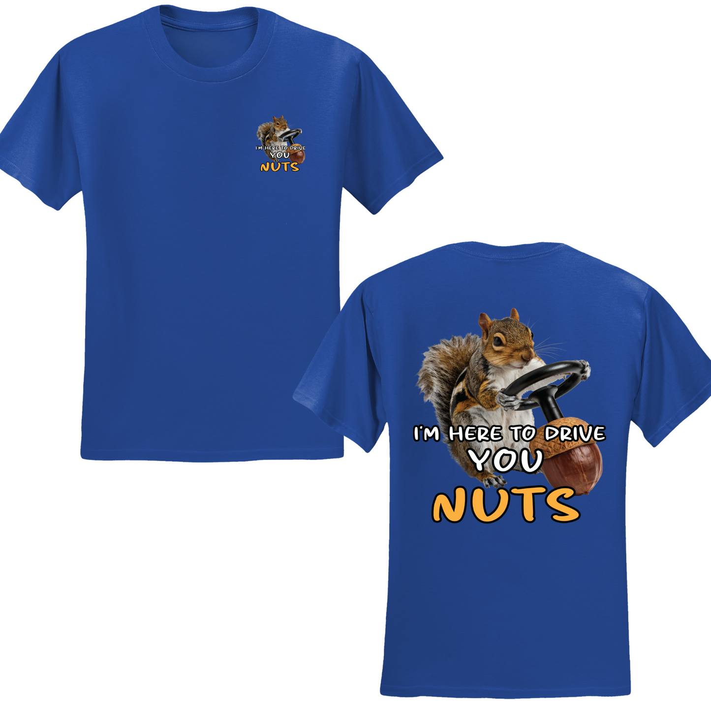 I'm Here To Drive You Nuts T-shirt