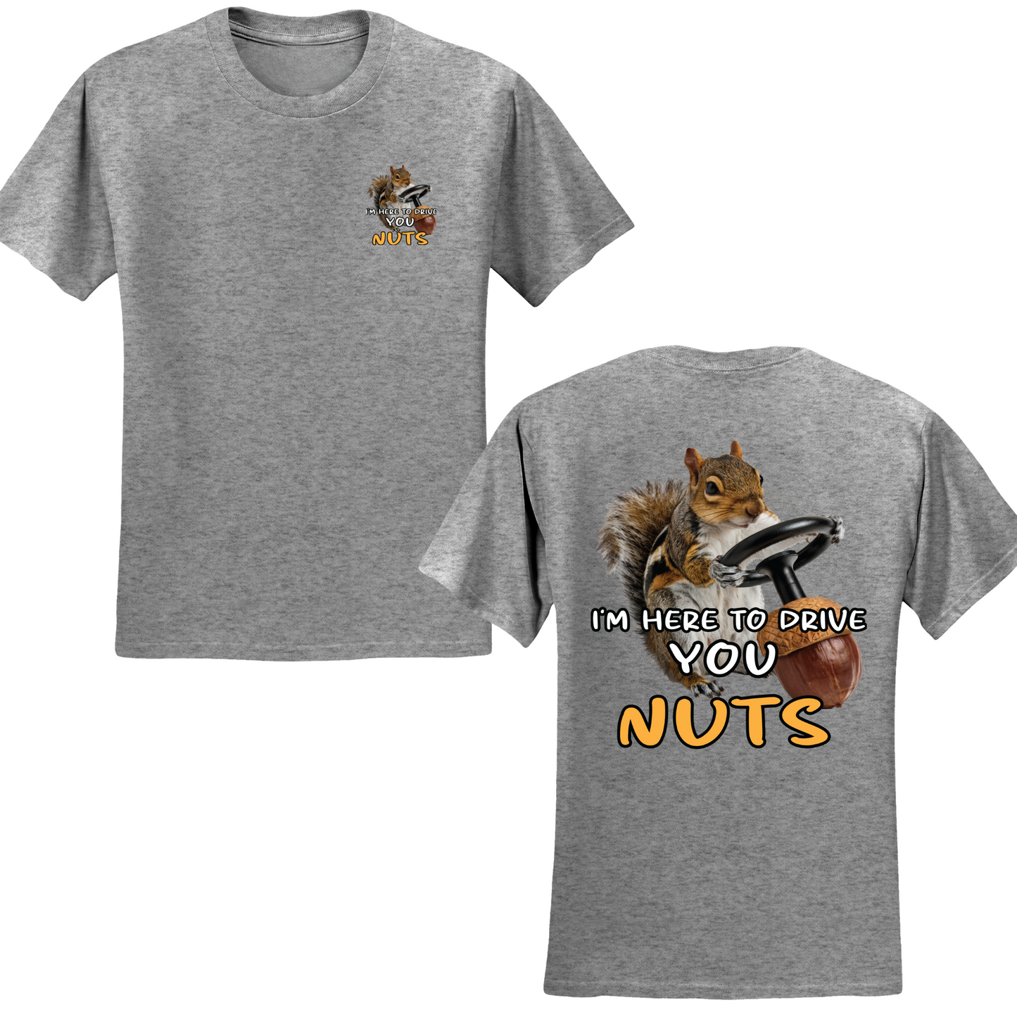 I'm Here To Drive You Nuts T-shirt