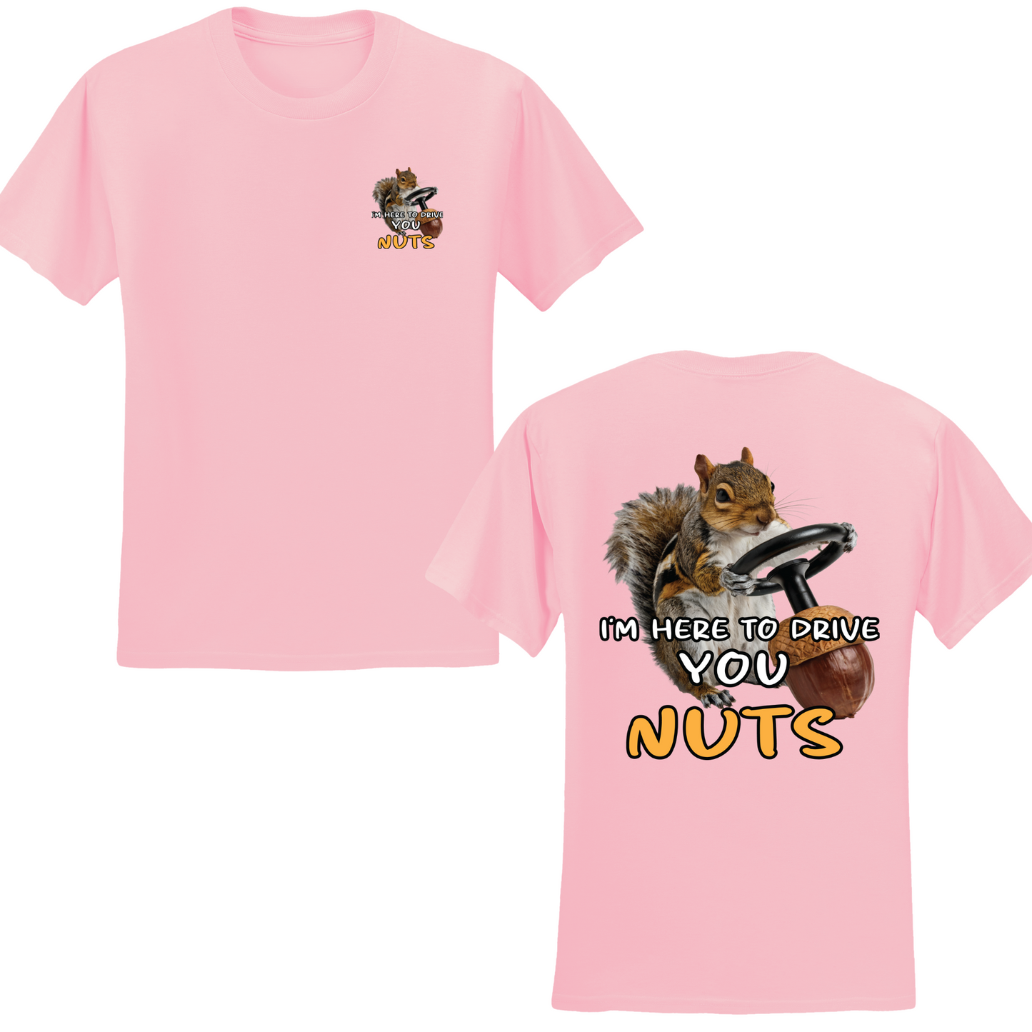 I'm Here To Drive You Nuts T-shirt
