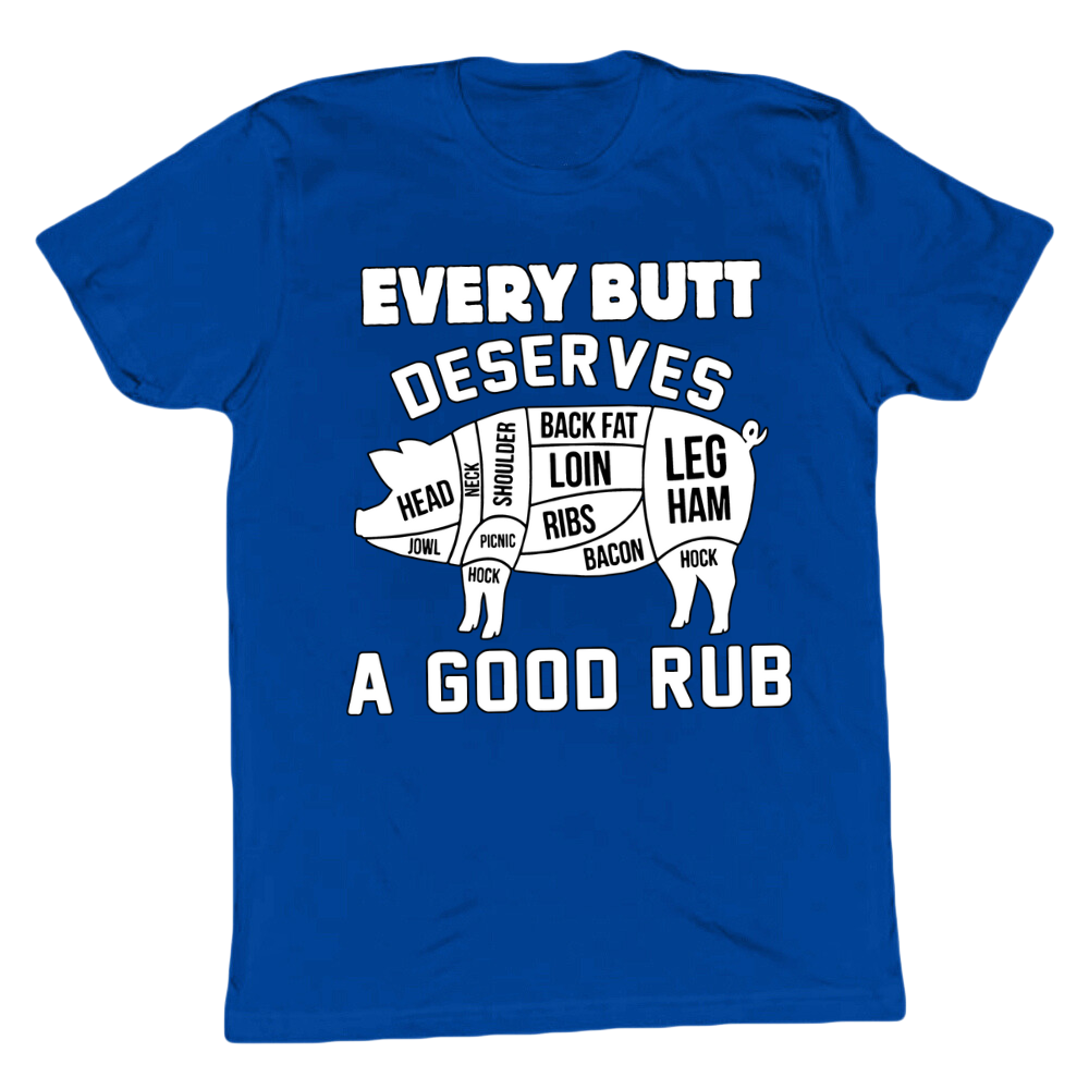 Every Butt Deserves A Good Rub T-shirt