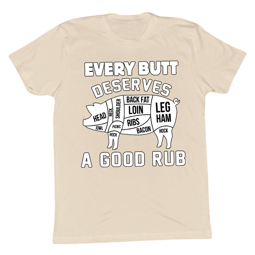 Every Butt Deserves A Good Rub T-shirt