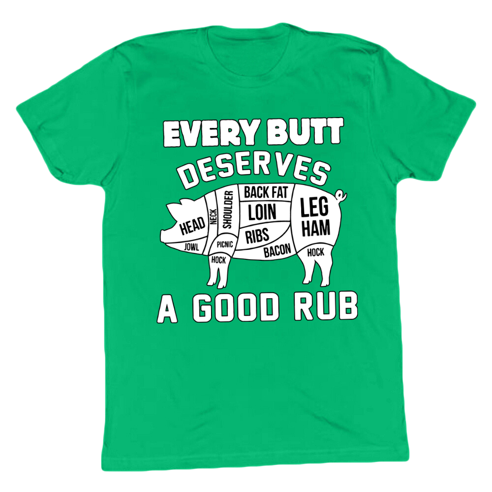 Every Butt Deserves A Good Rub T-shirt