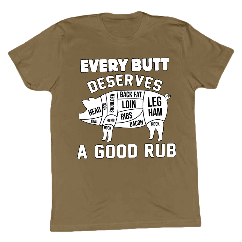 Every Butt Deserves A Good Rub T-shirt