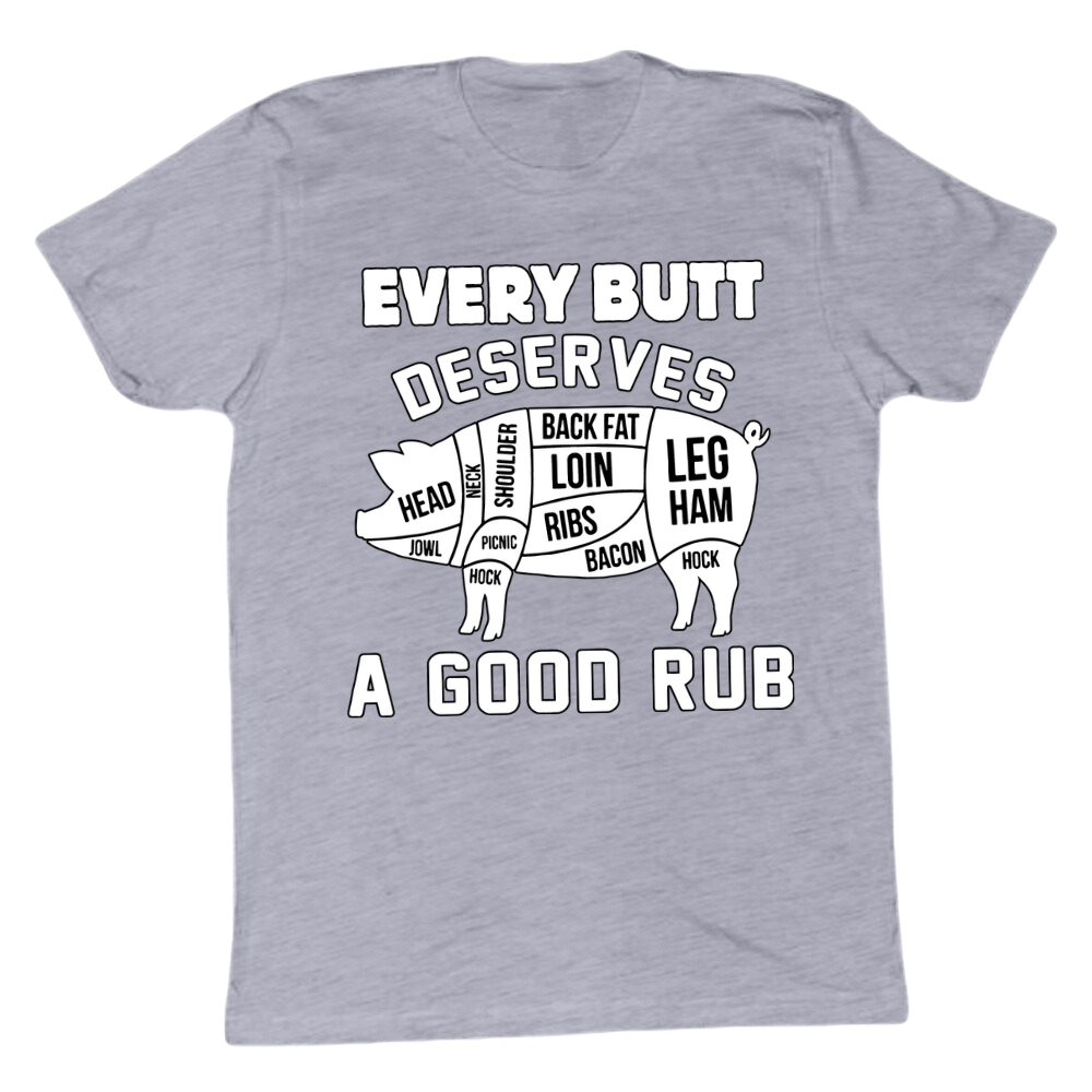 Every Butt Deserves A Good Rub T-shirt