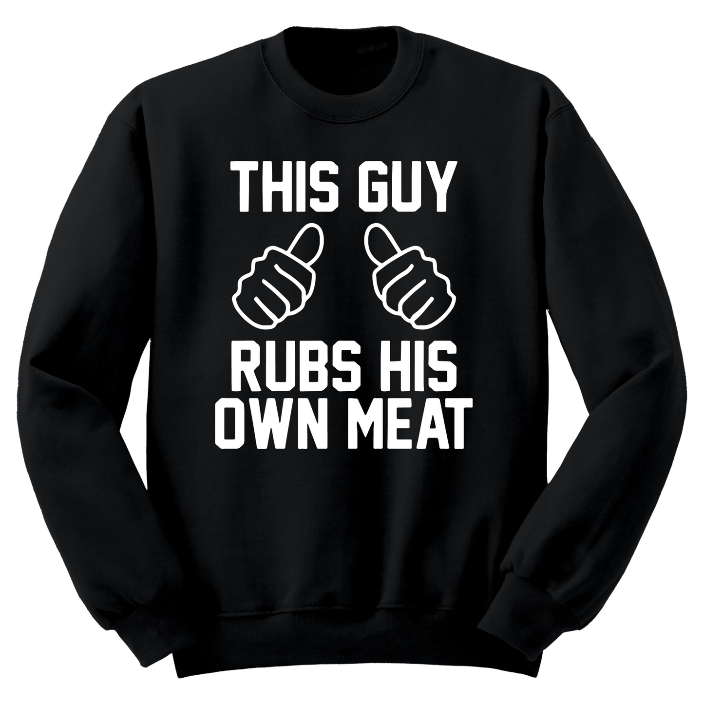 This Guy Rubs His Own Meat Crewneck Sweater