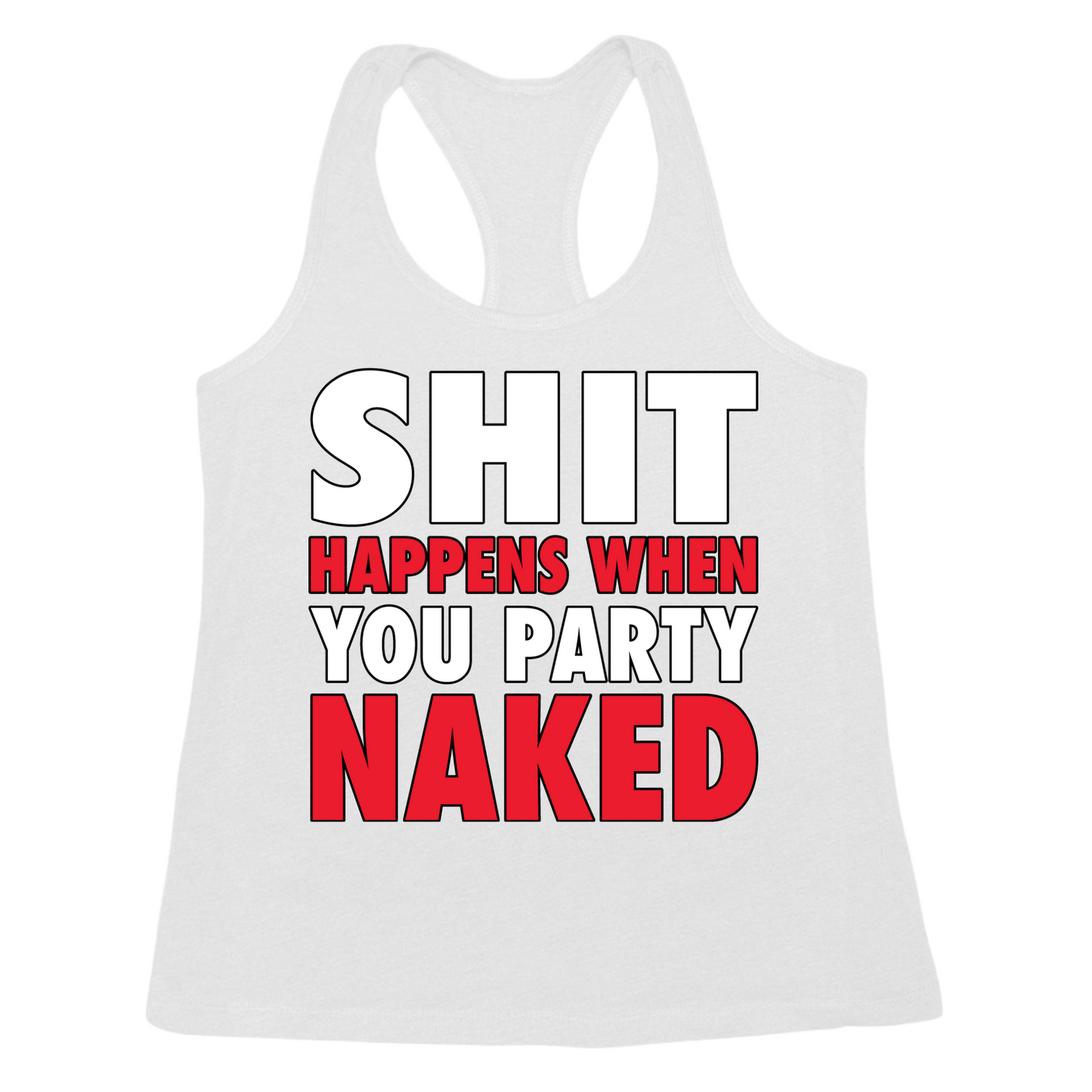 Shit Happens When You Party Naked Womens Tank Top