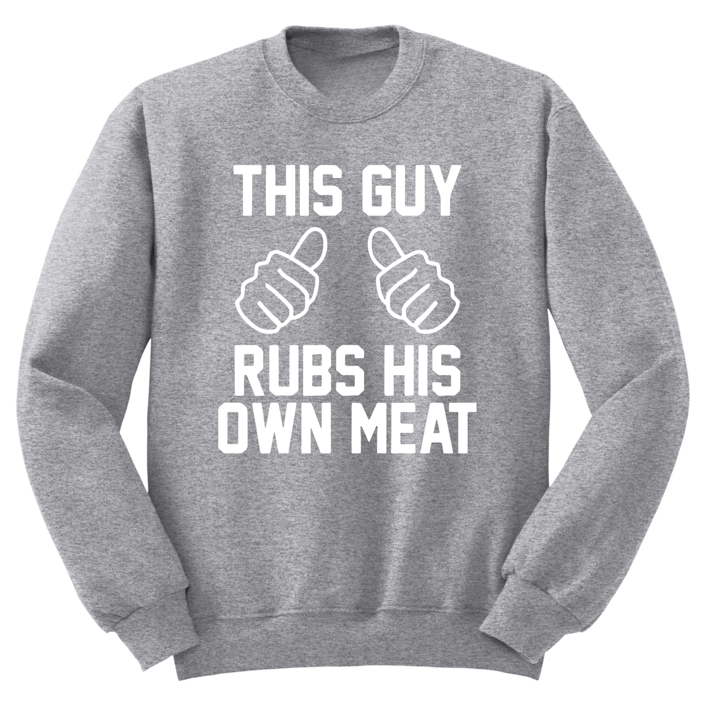 This Guy Rubs His Own Meat Crewneck Sweater