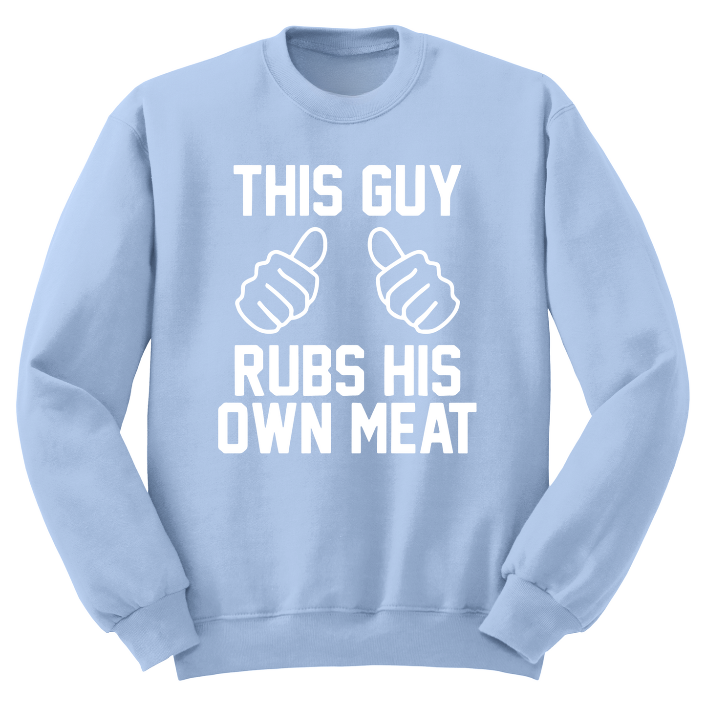 This Guy Rubs His Own Meat Crewneck Sweater