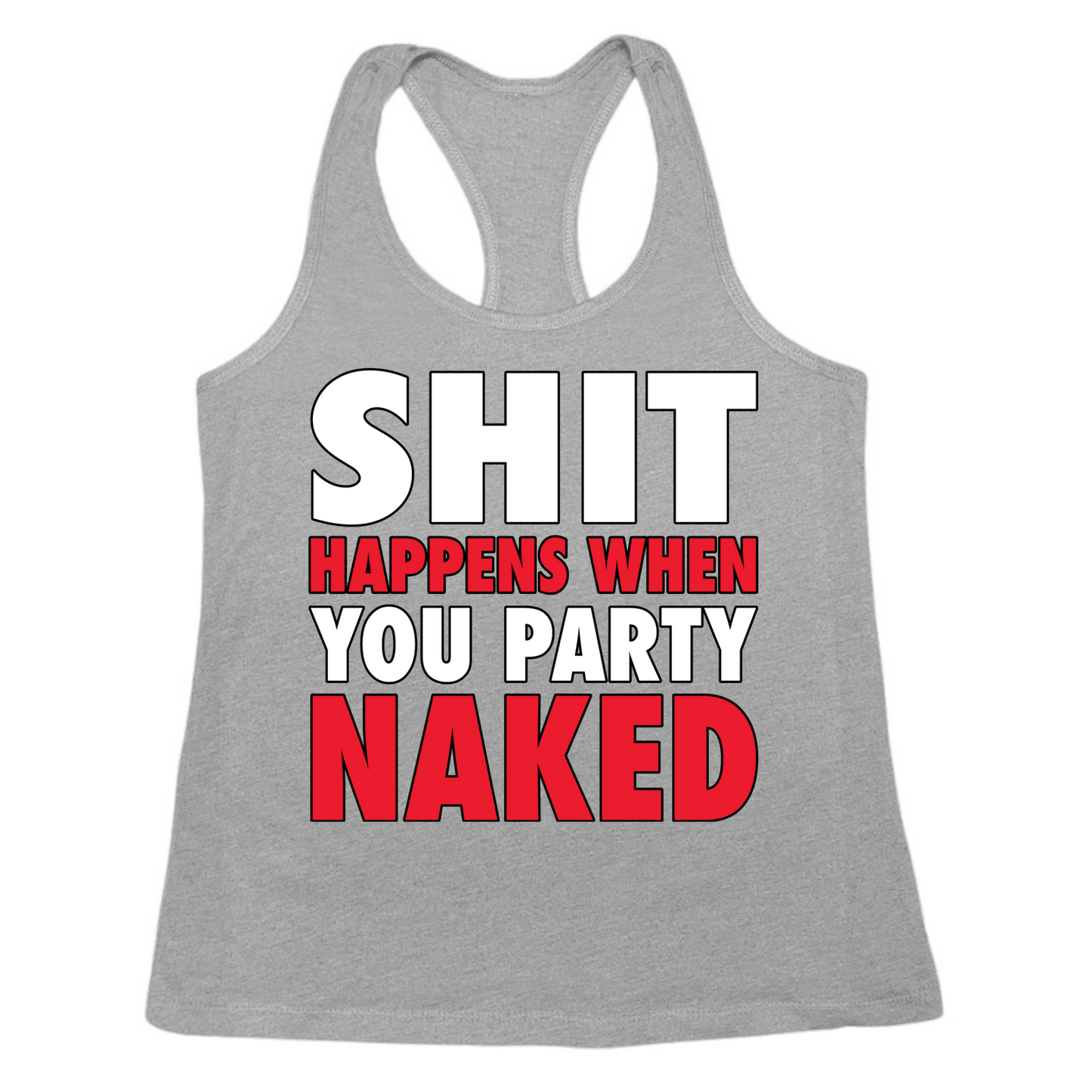 Shit Happens When You Party Naked Womens Tank Top