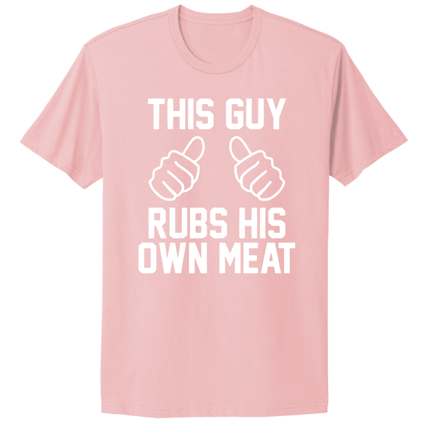 This Guy Rubs His Own Meat T-shirt