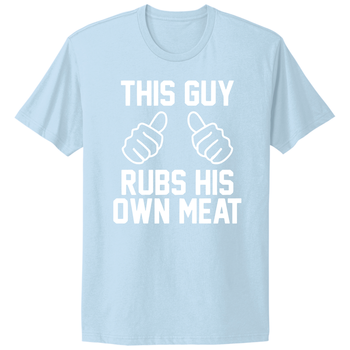 This Guy Rubs His Own Meat T-shirt