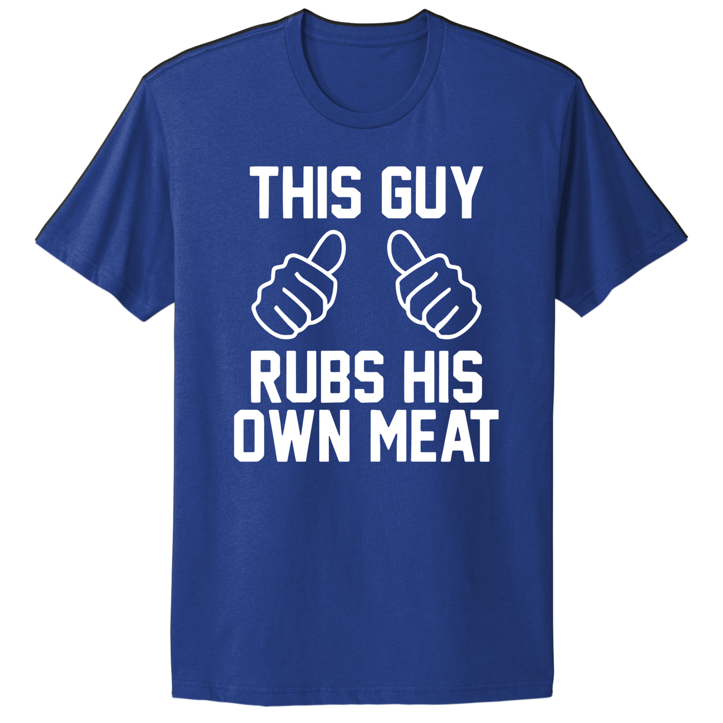 This Guy Rubs His Own Meat T-shirt
