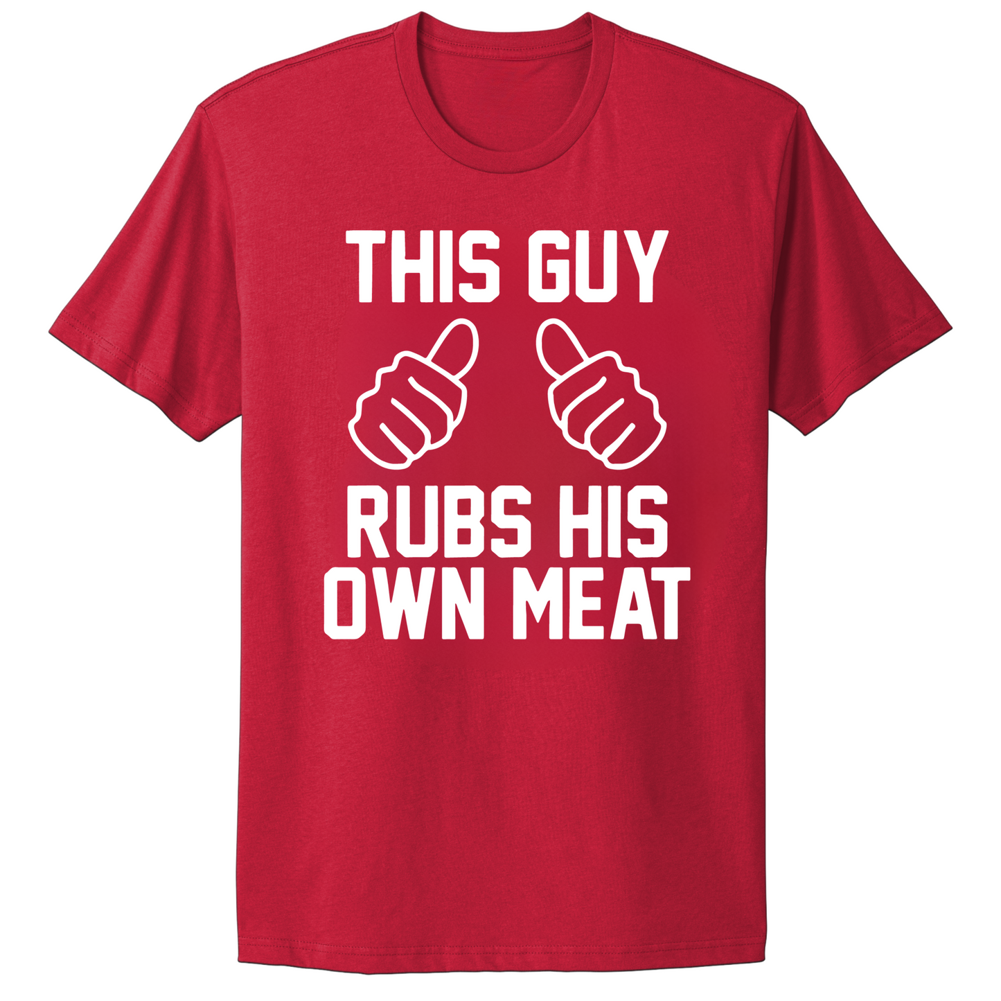 This Guy Rubs His Own Meat T-shirt