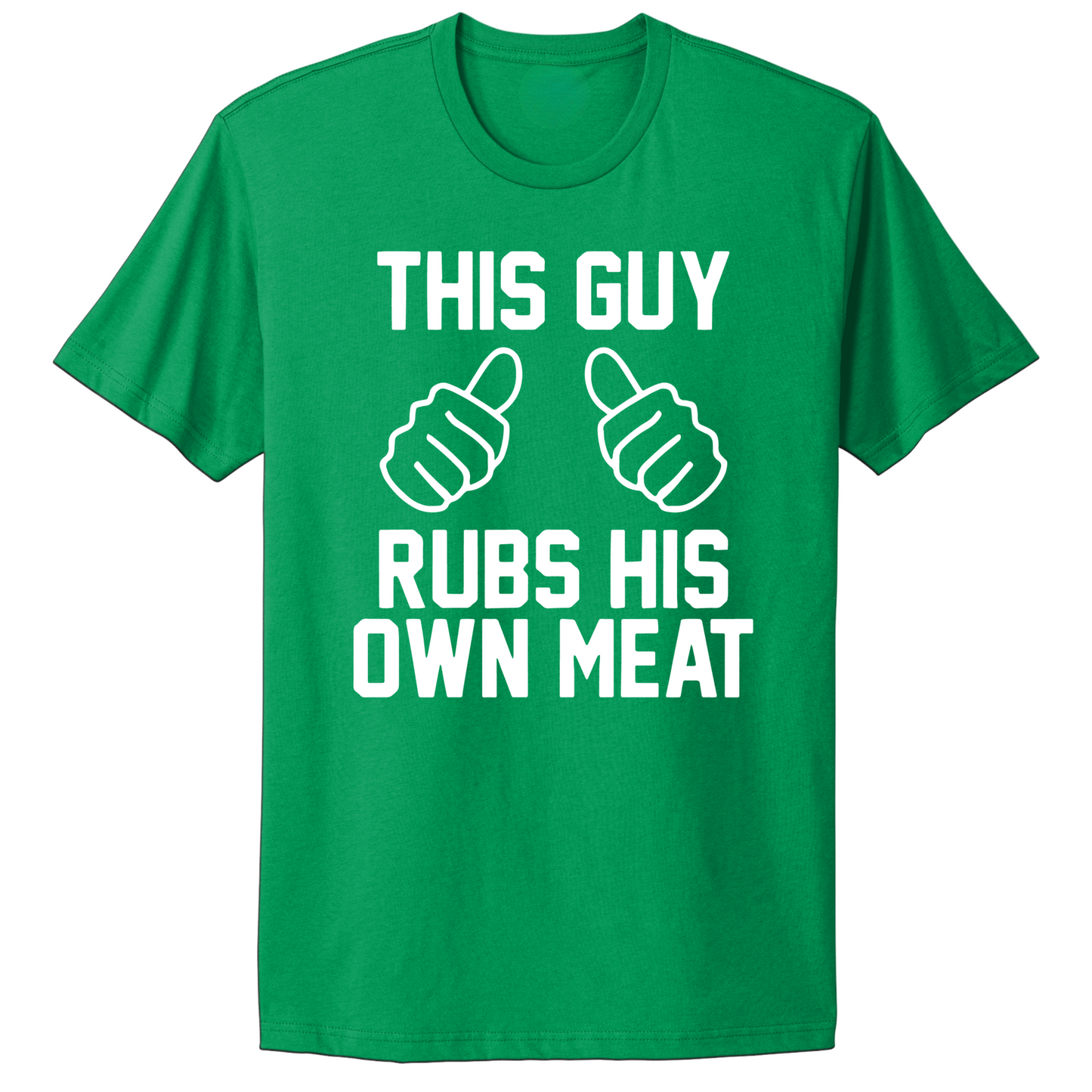 This Guy Rubs His Own Meat T-shirt