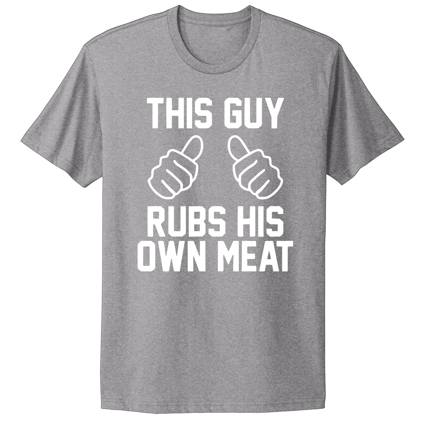 This Guy Rubs His Own Meat T-shirt