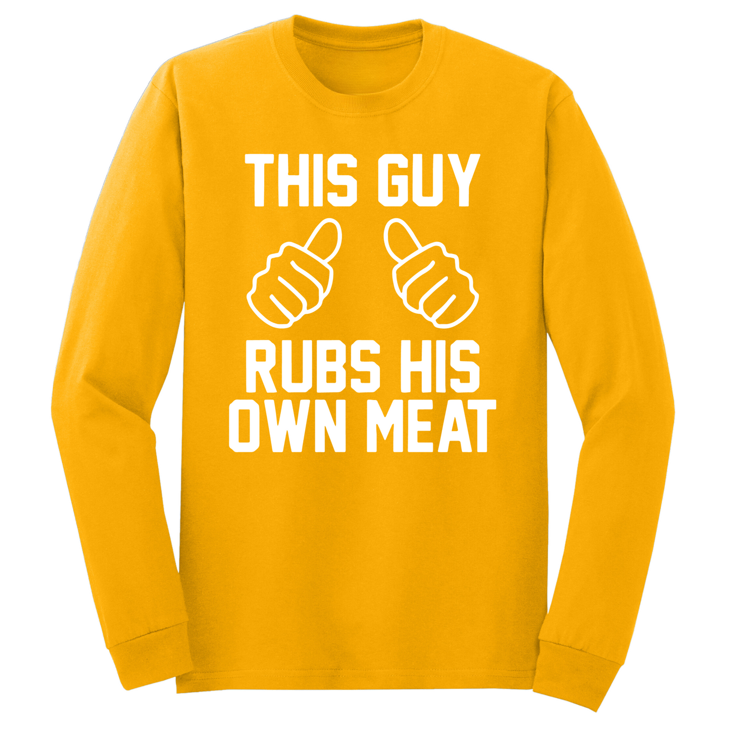 This Guy Rubs His Meat Long Sleeve Tshirt