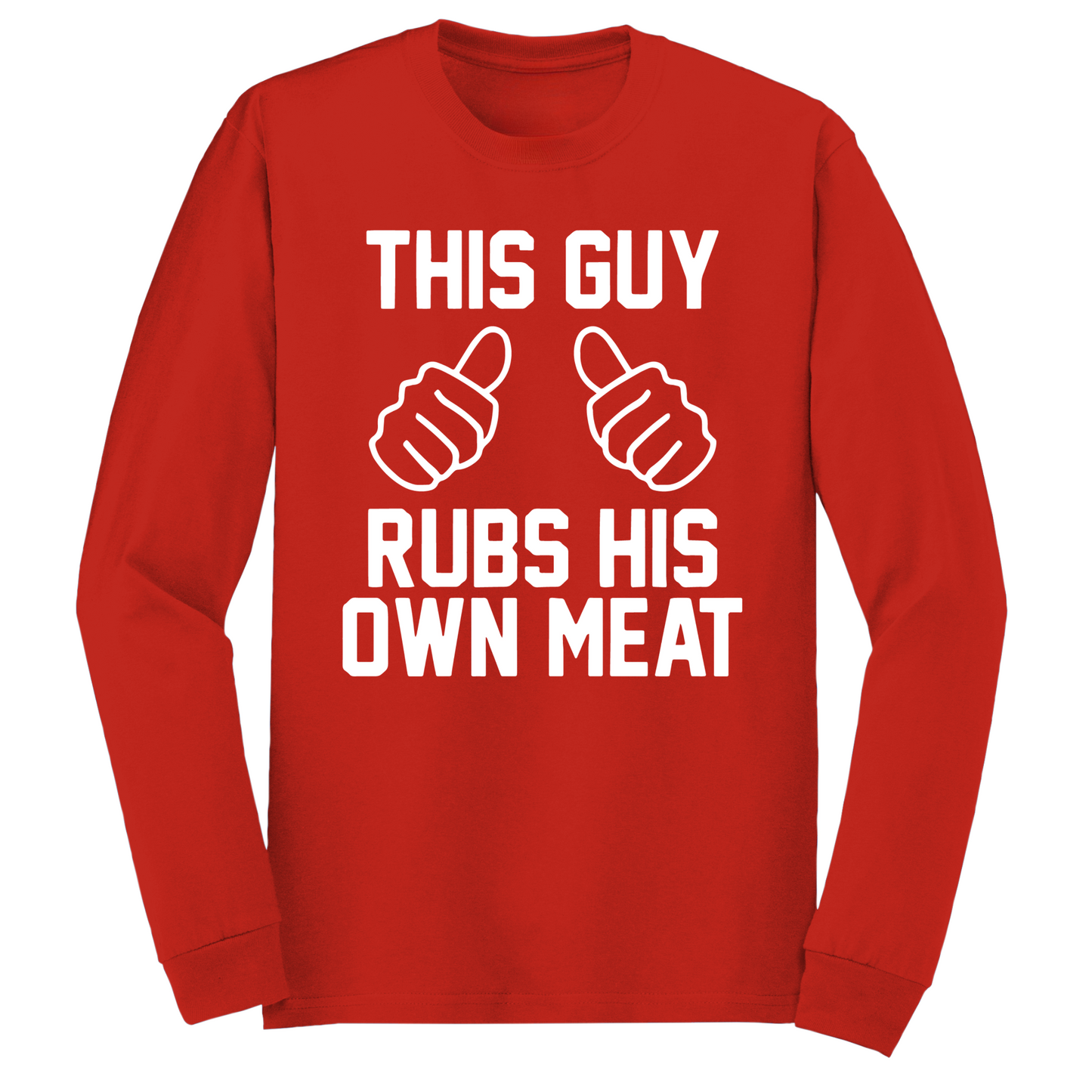 This Guy Rubs His Meat Long Sleeve Tshirt