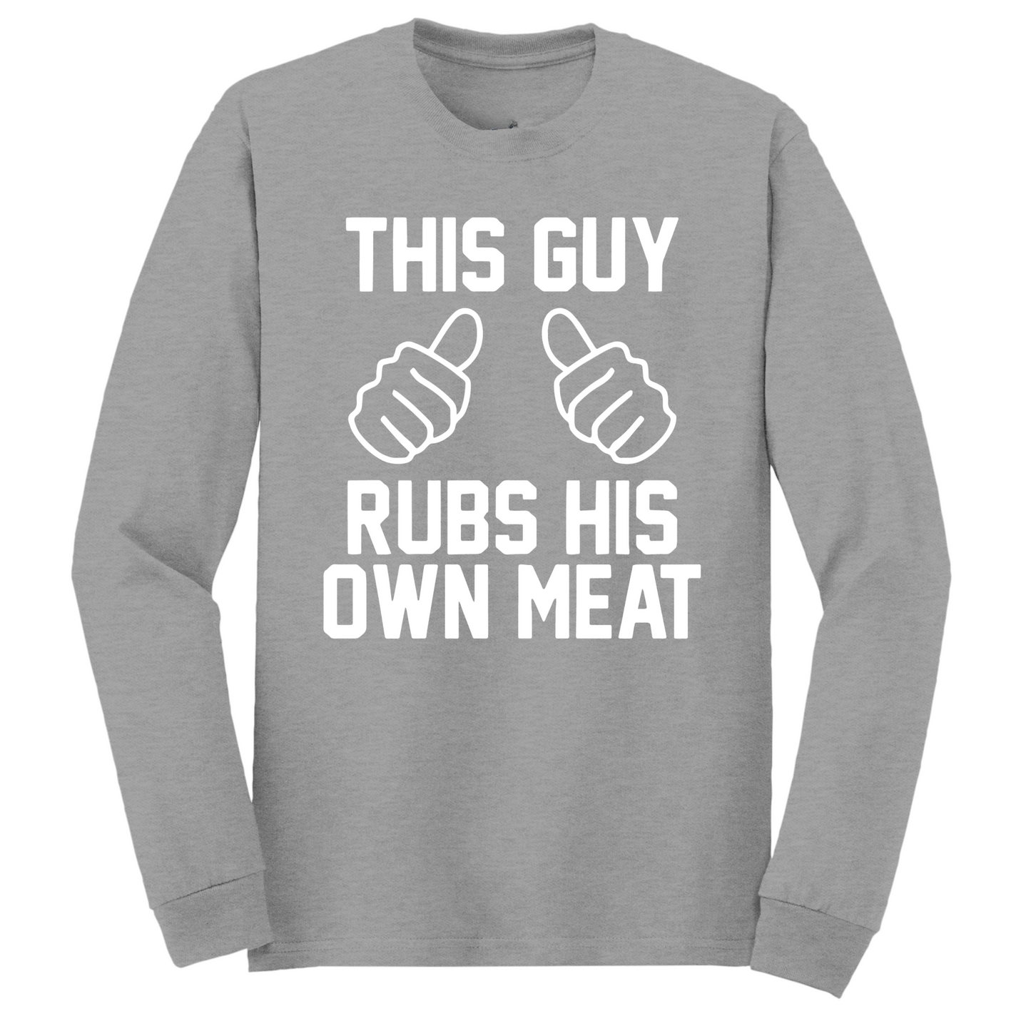 This Guy Rubs His Meat Long Sleeve Tshirt