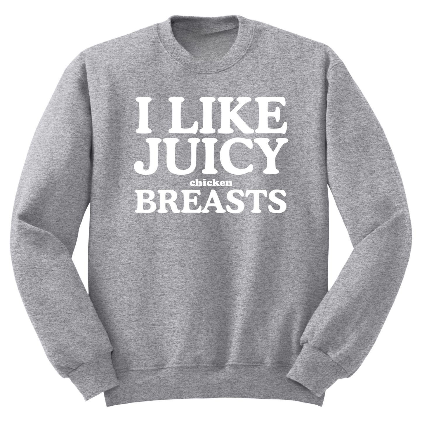 I Like Juicy Chicken Breasts Crewneck Sweater