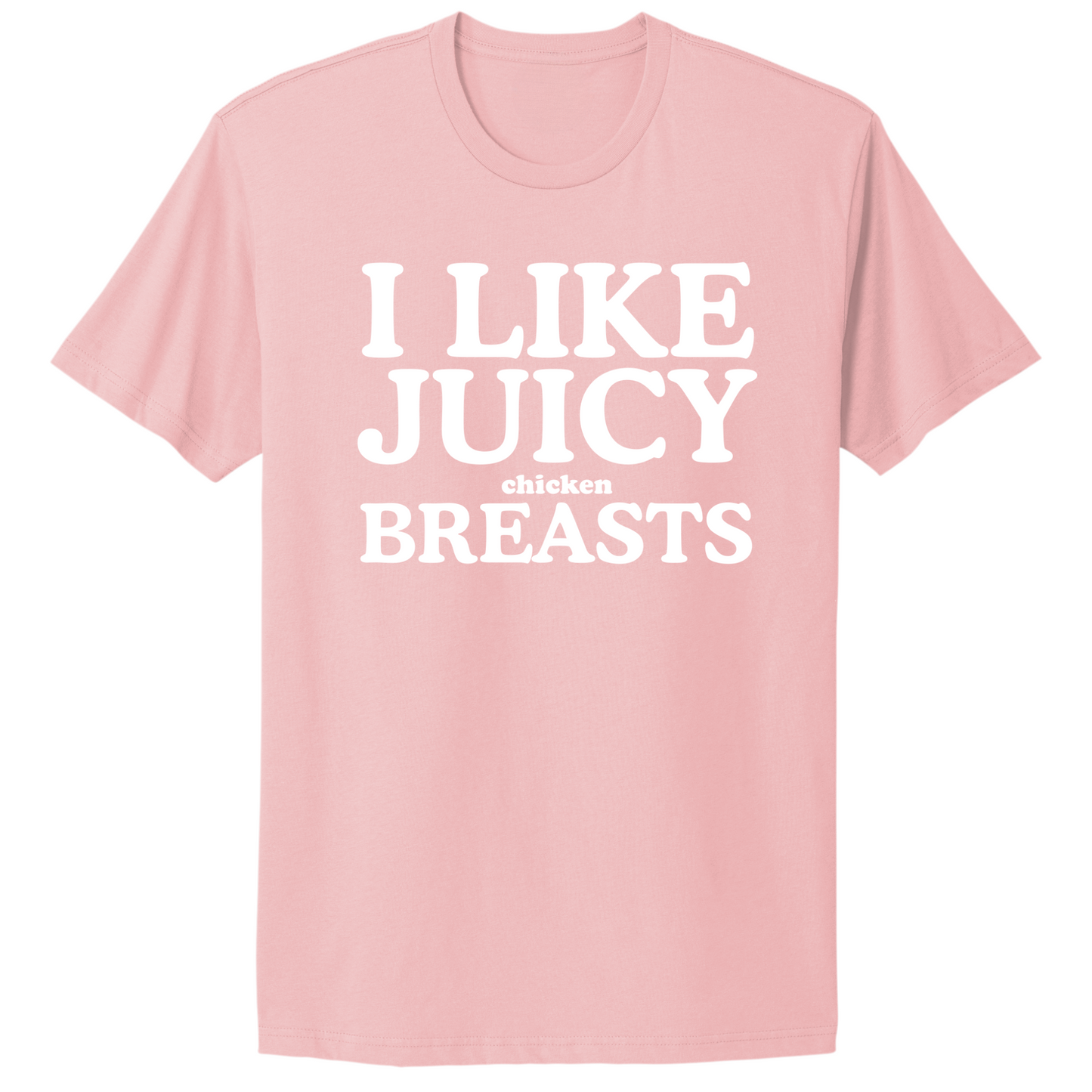 I Like Juicy Chicken Breasts T-shirt