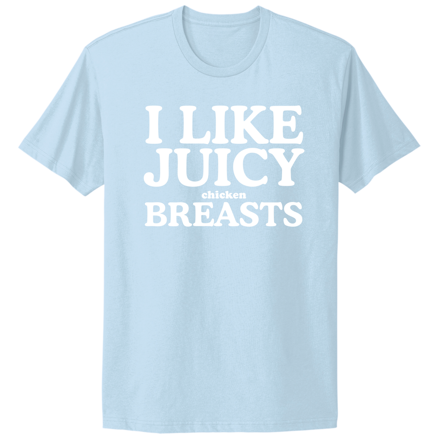 I Like Juicy Chicken Breasts T-shirt