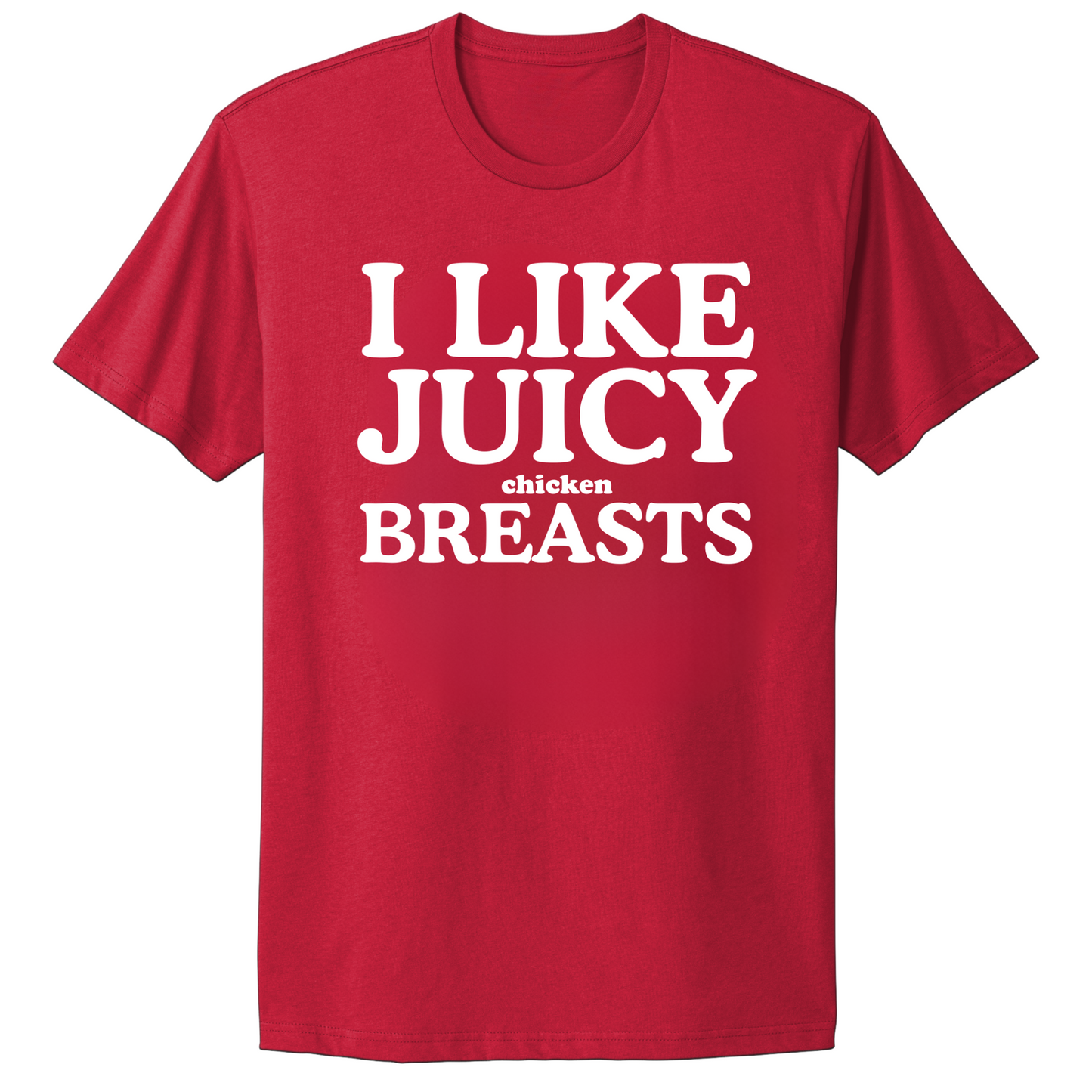 I Like Juicy Chicken Breasts T-shirt