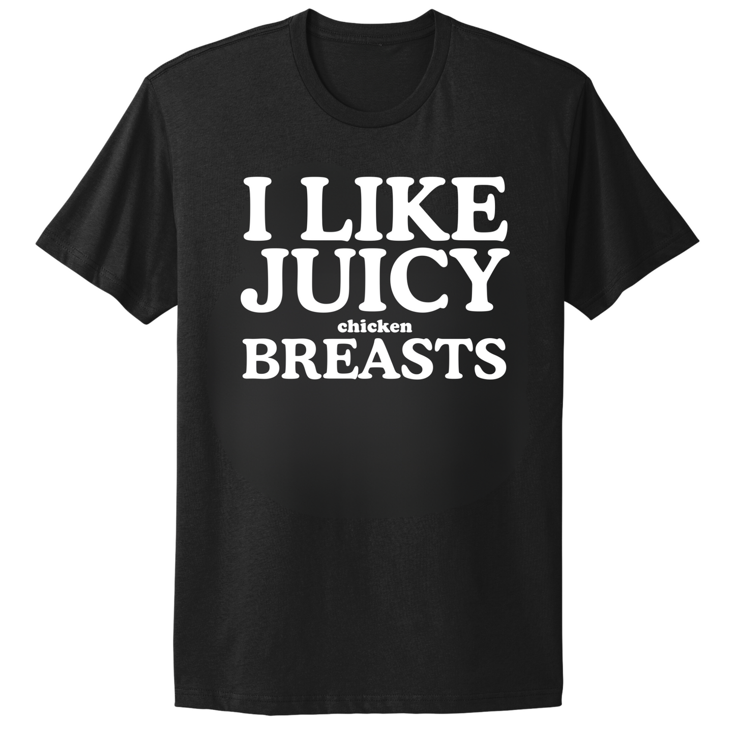 I Like Juicy Chicken Breasts T-shirt