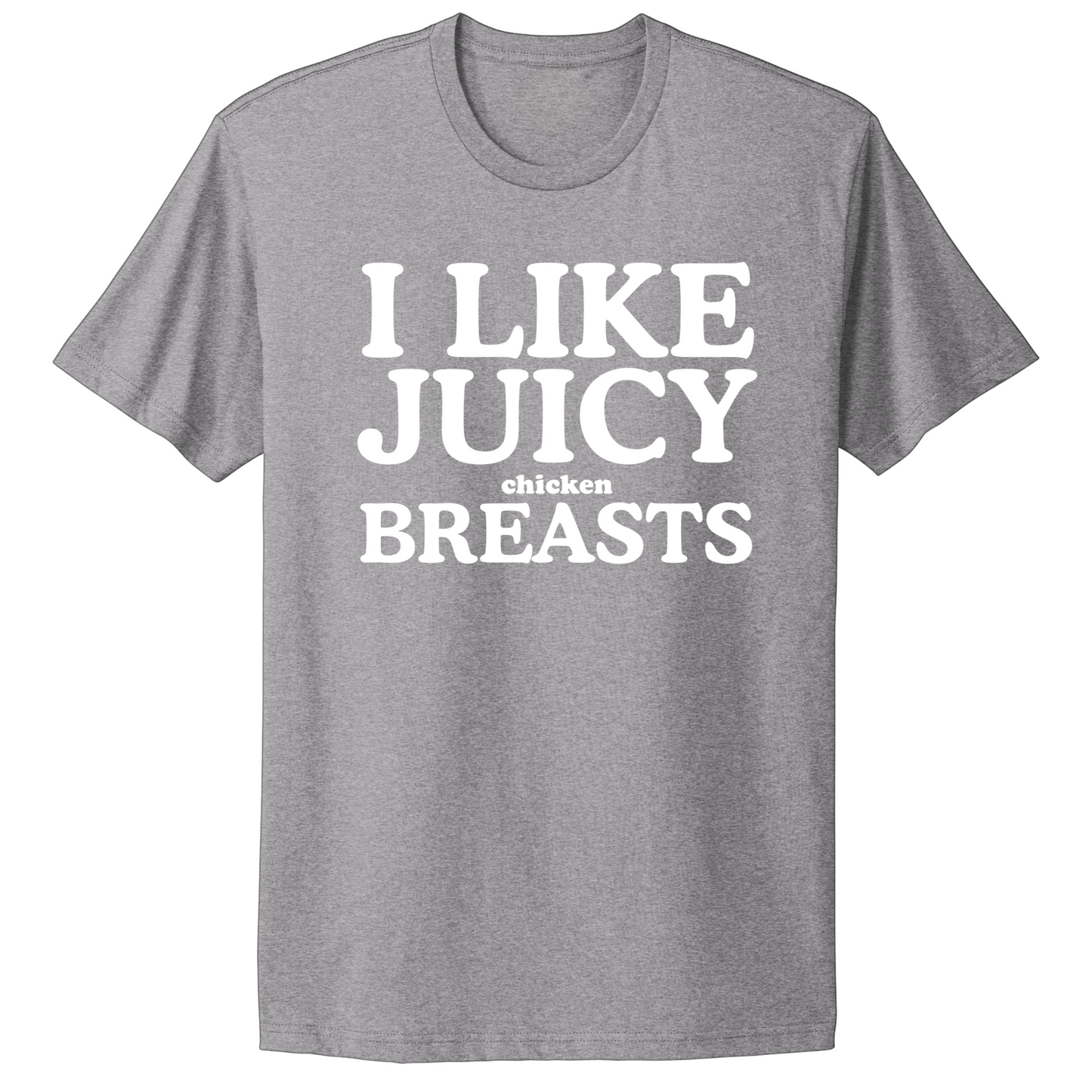 I Like Juicy Chicken Breasts T-shirt