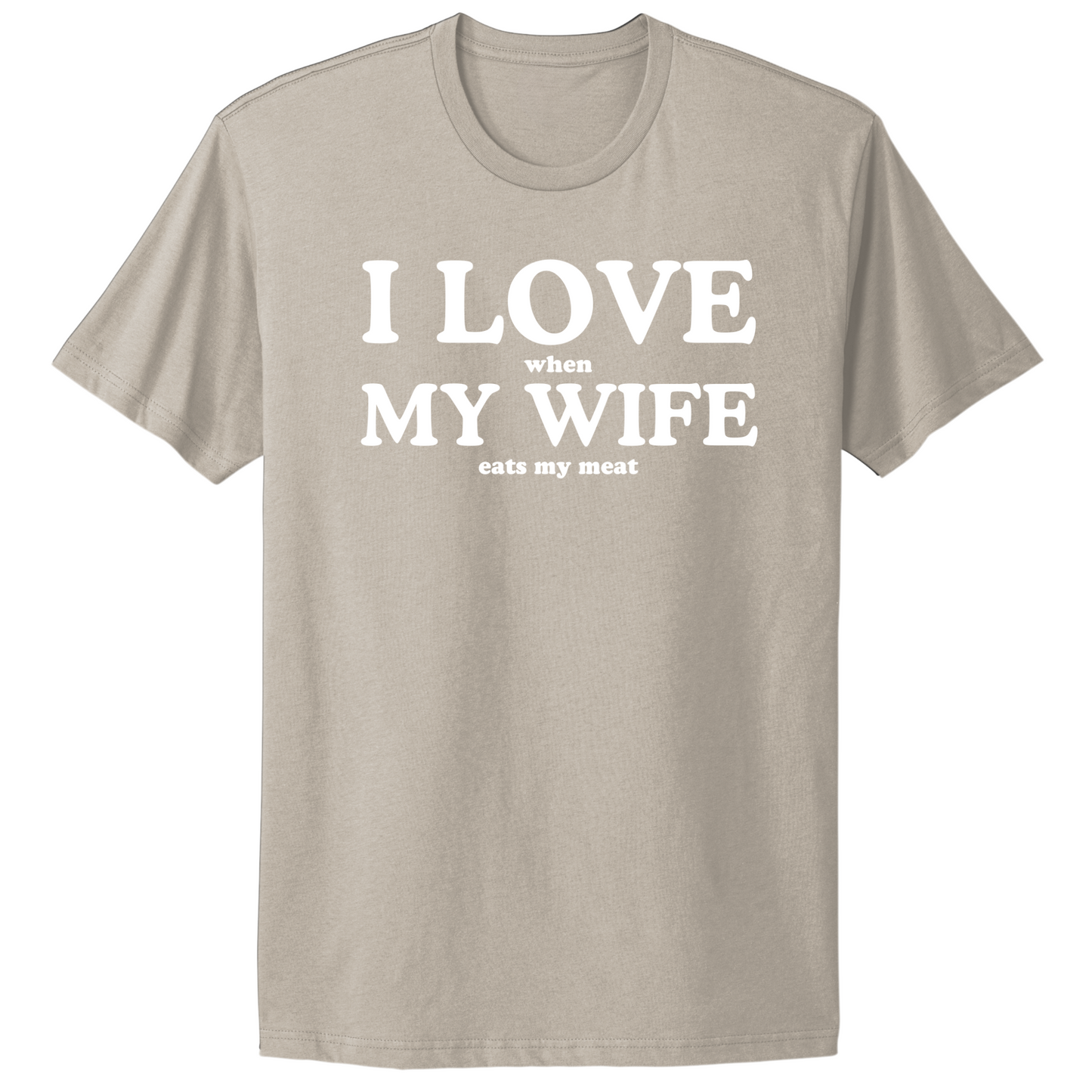 I Love When My Wife Eats My Meat T-shirt