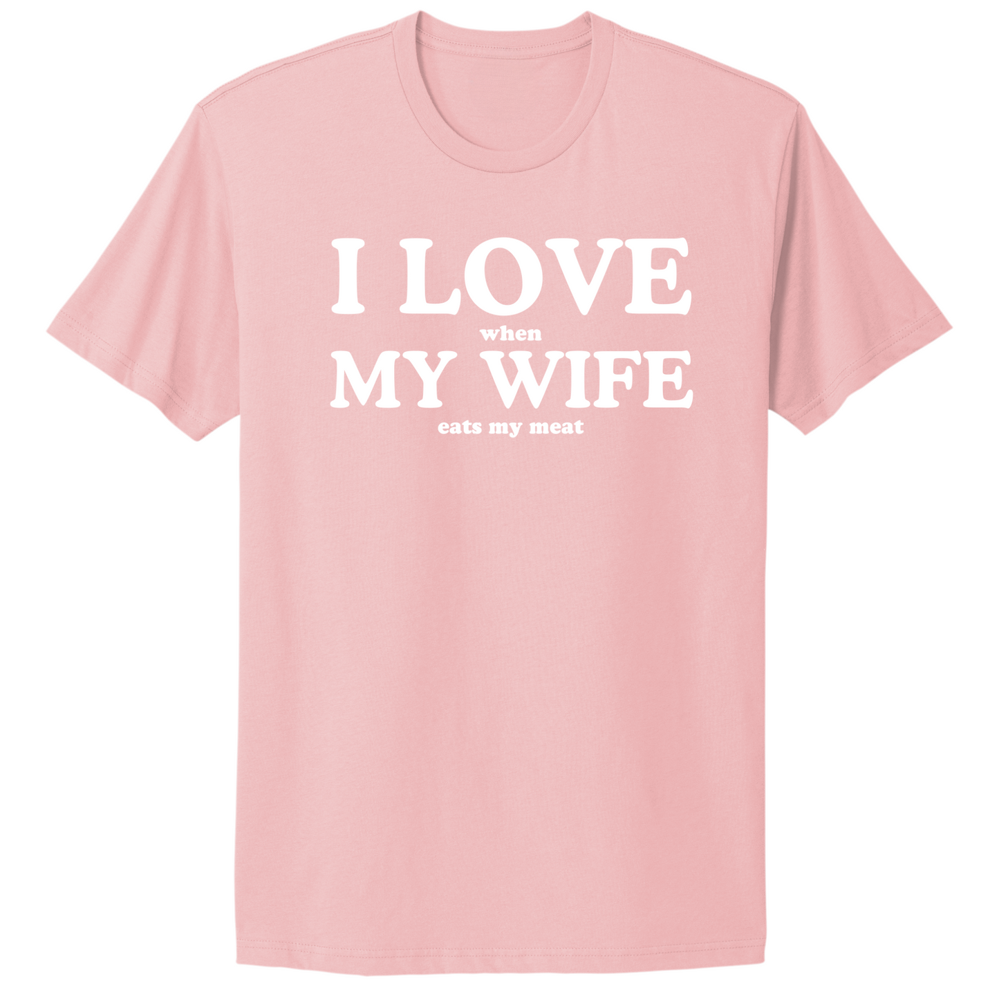 I Love When My Wife Eats My Meat T-shirt