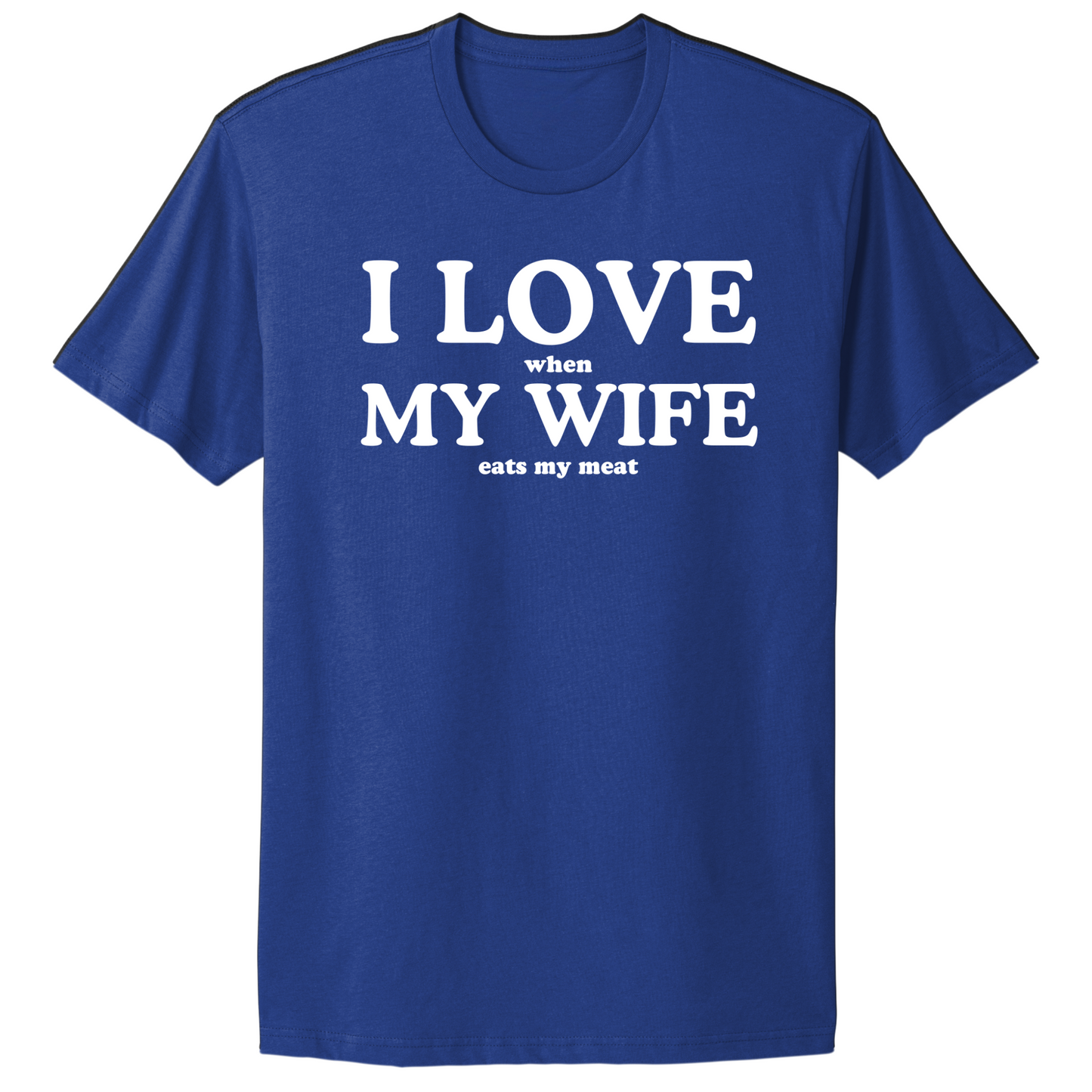 I Love When My Wife Eats My Meat T-shirt
