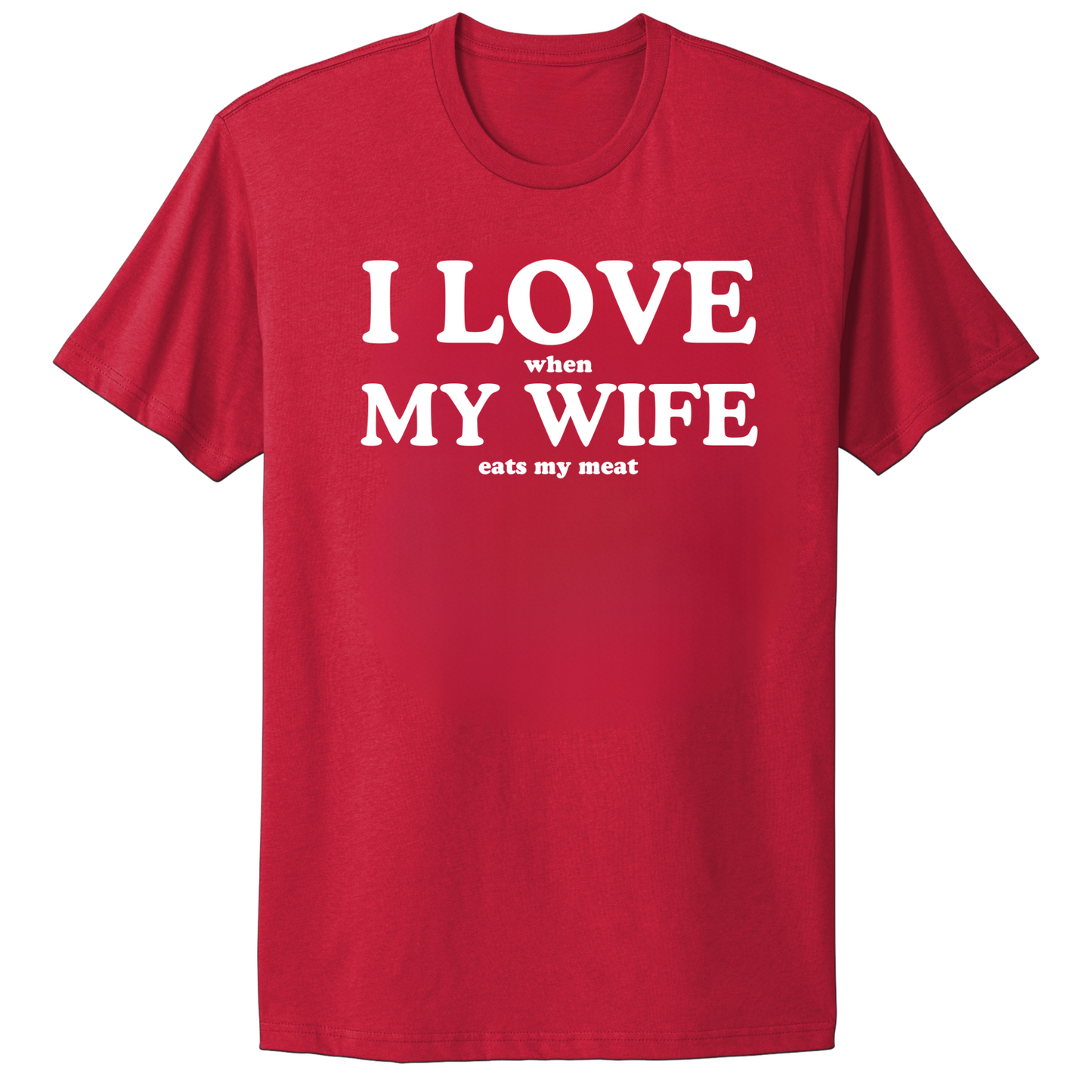 I Love When My Wife Eats My Meat T-shirt