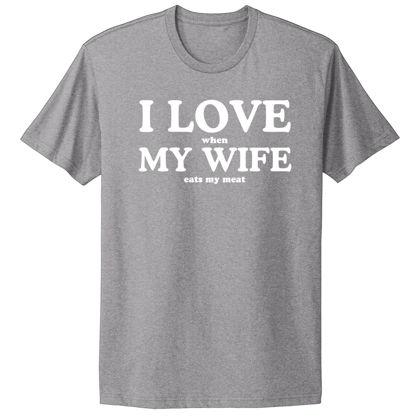 I Love When My Wife Eats My Meat T-shirt