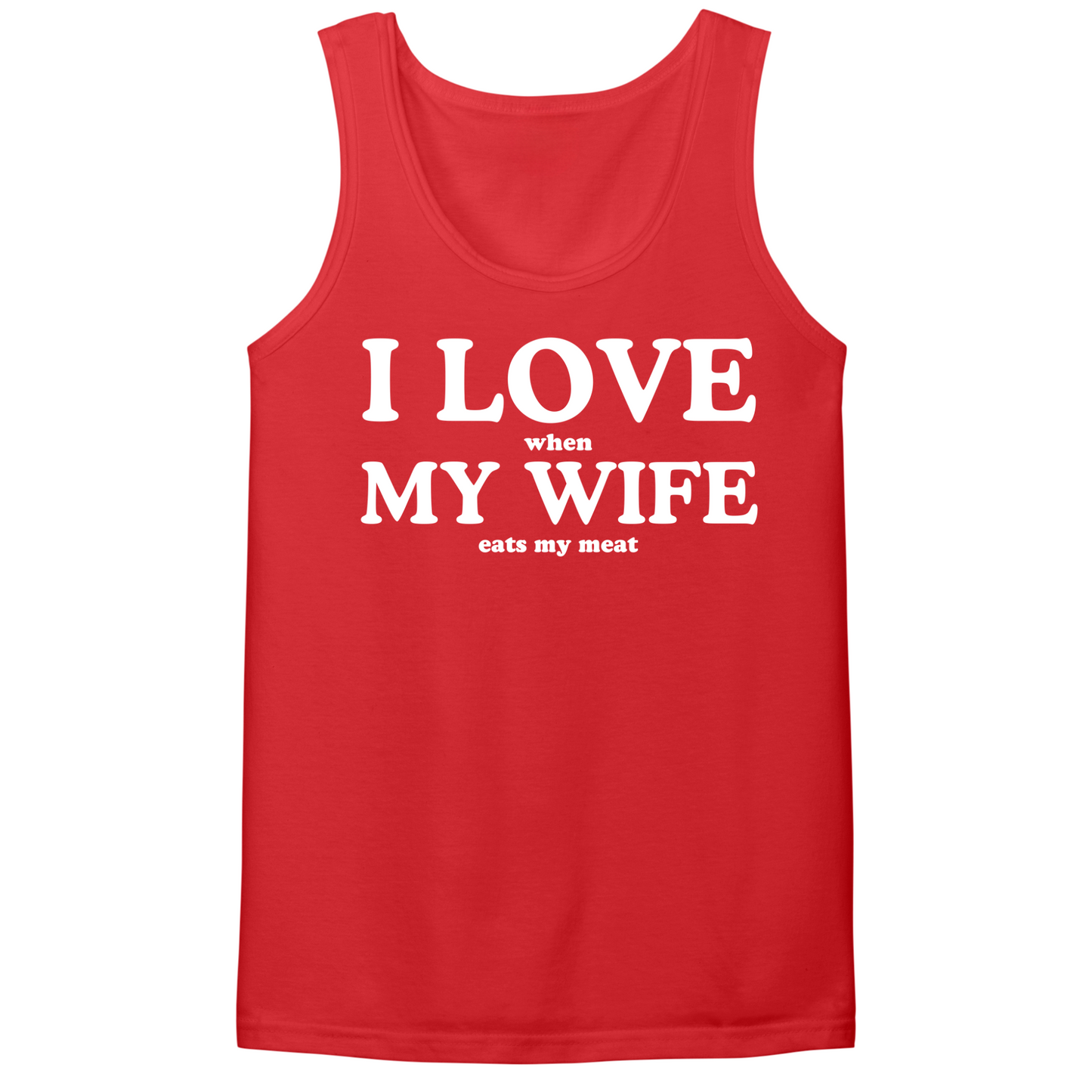 I Love When My Wife Eats My Meat Mens Tank Top