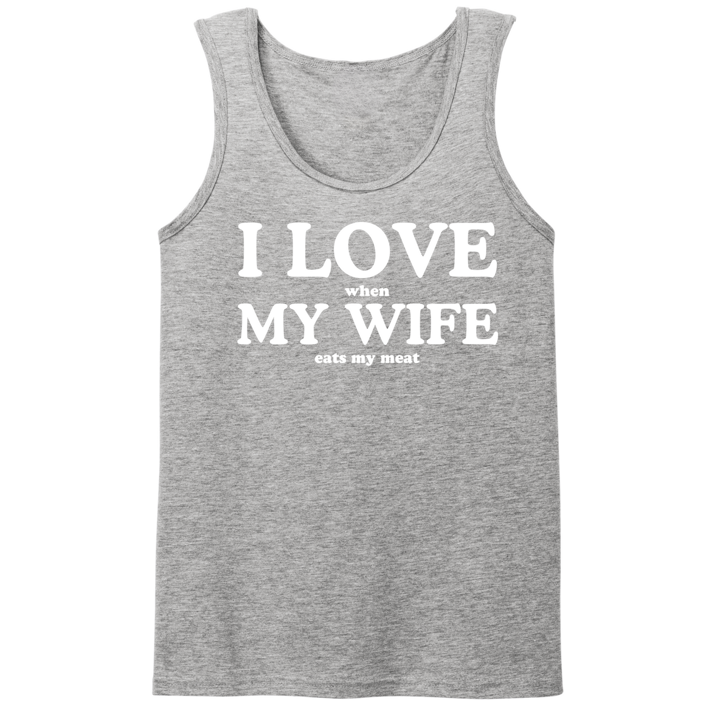 I Love When My Wife Eats My Meat Mens Tank Top
