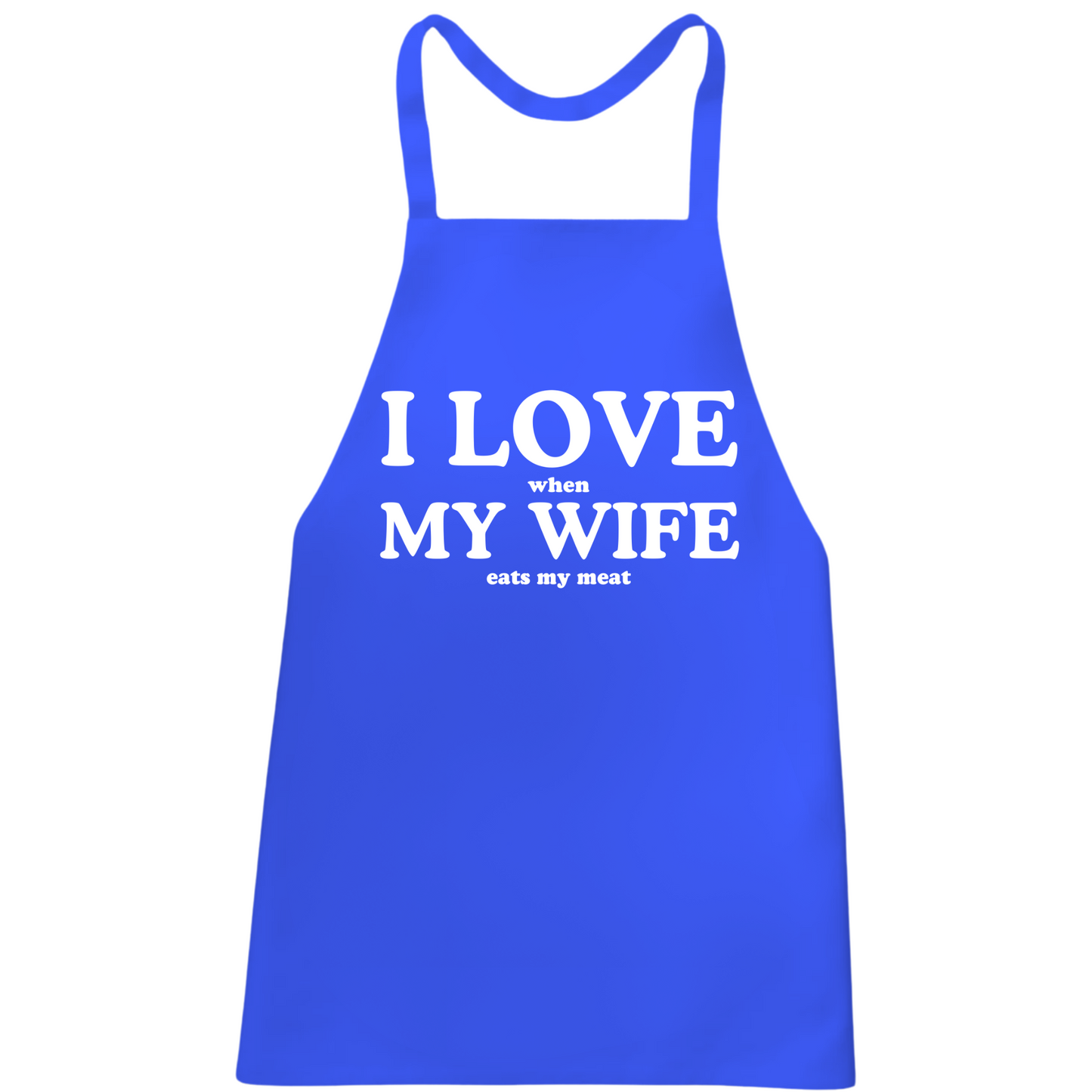 I Love When My Wife Eats My Meat Apron