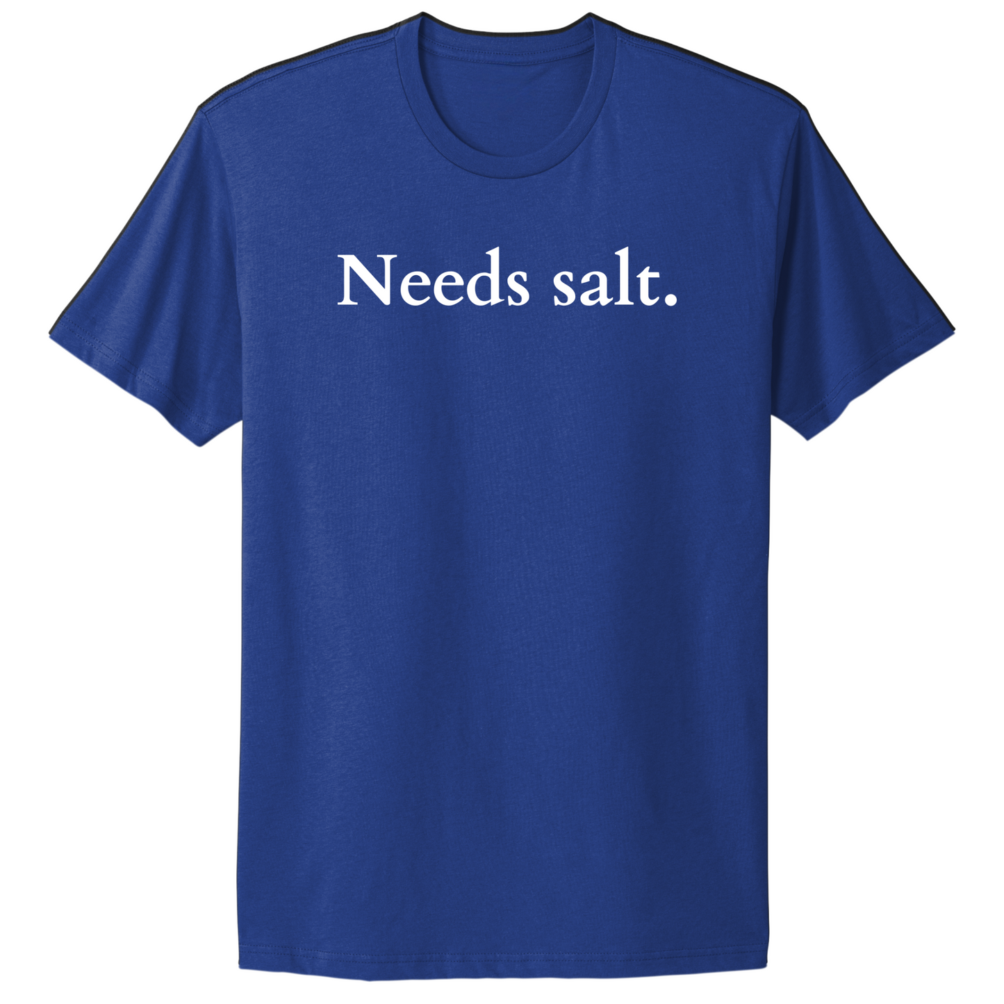 Needs Salt T-shirt