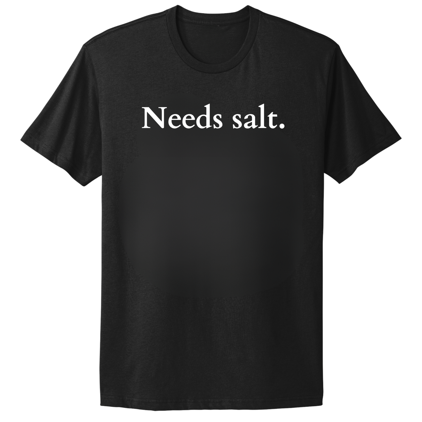 Needs Salt T-shirt