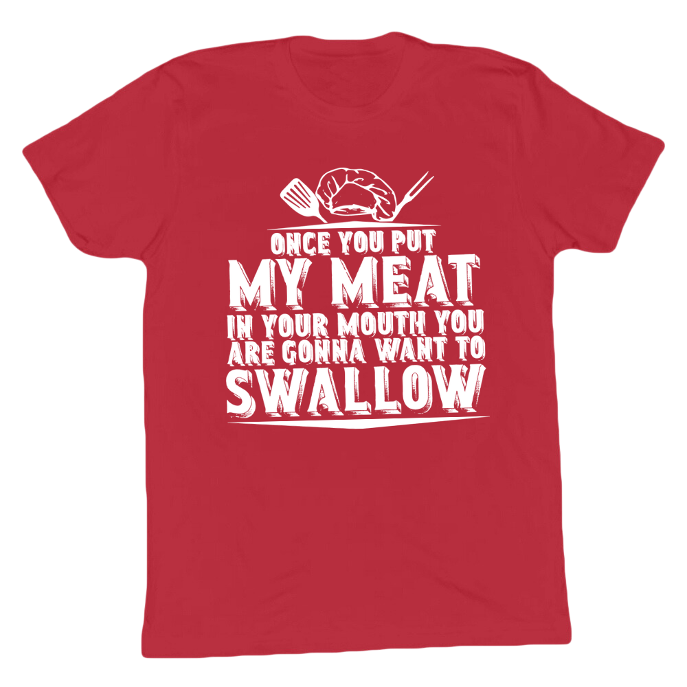 You Are Going To Want To Swallow T-shirt