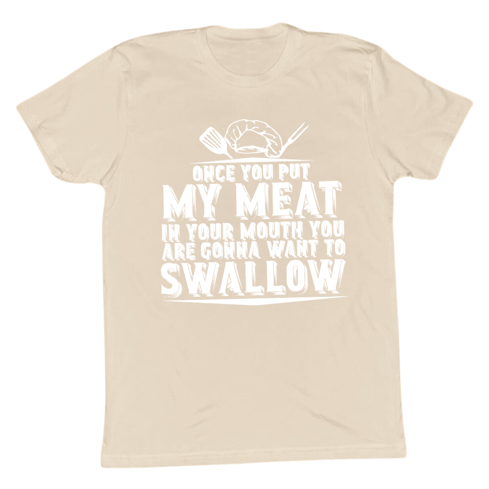 You Are Going To Want To Swallow T-shirt