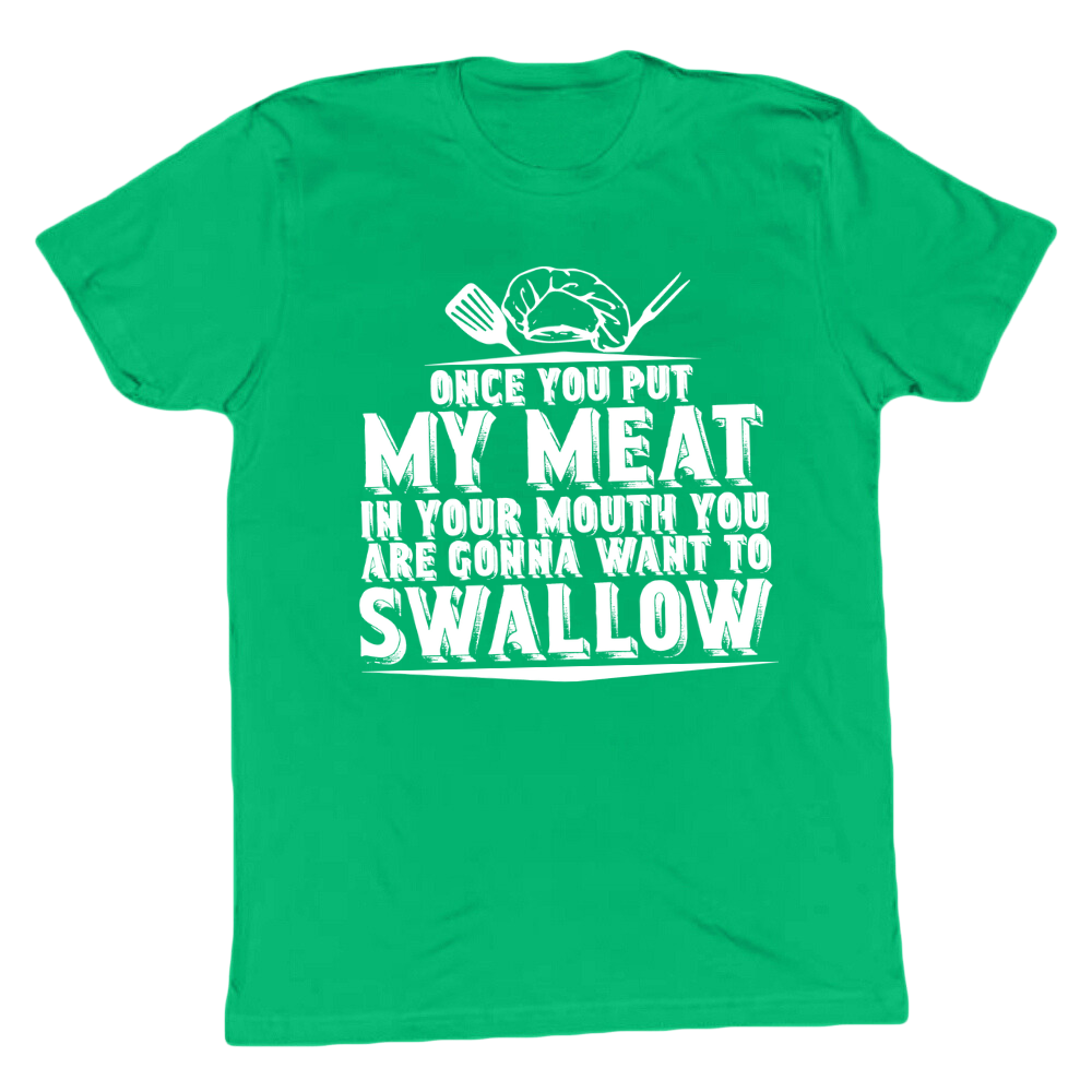 You Are Going To Want To Swallow T-shirt