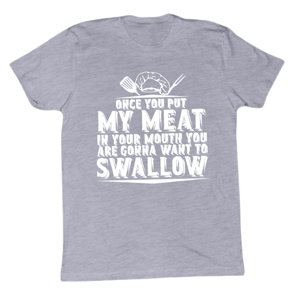 You Are Going To Want To Swallow T-shirt